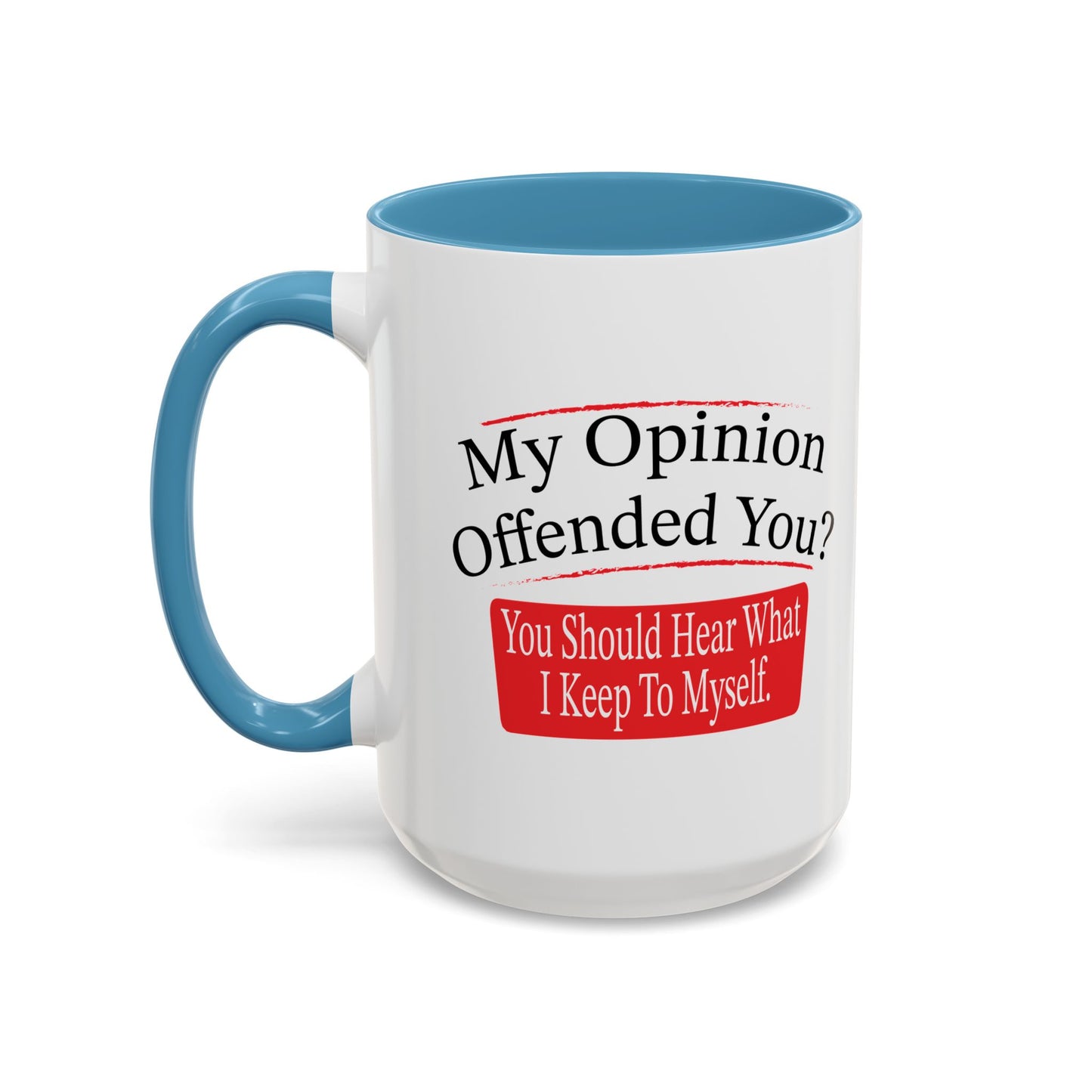 MY OPINION OFFENDED YOU? Accent BiColor Funny Sarcastic Mug