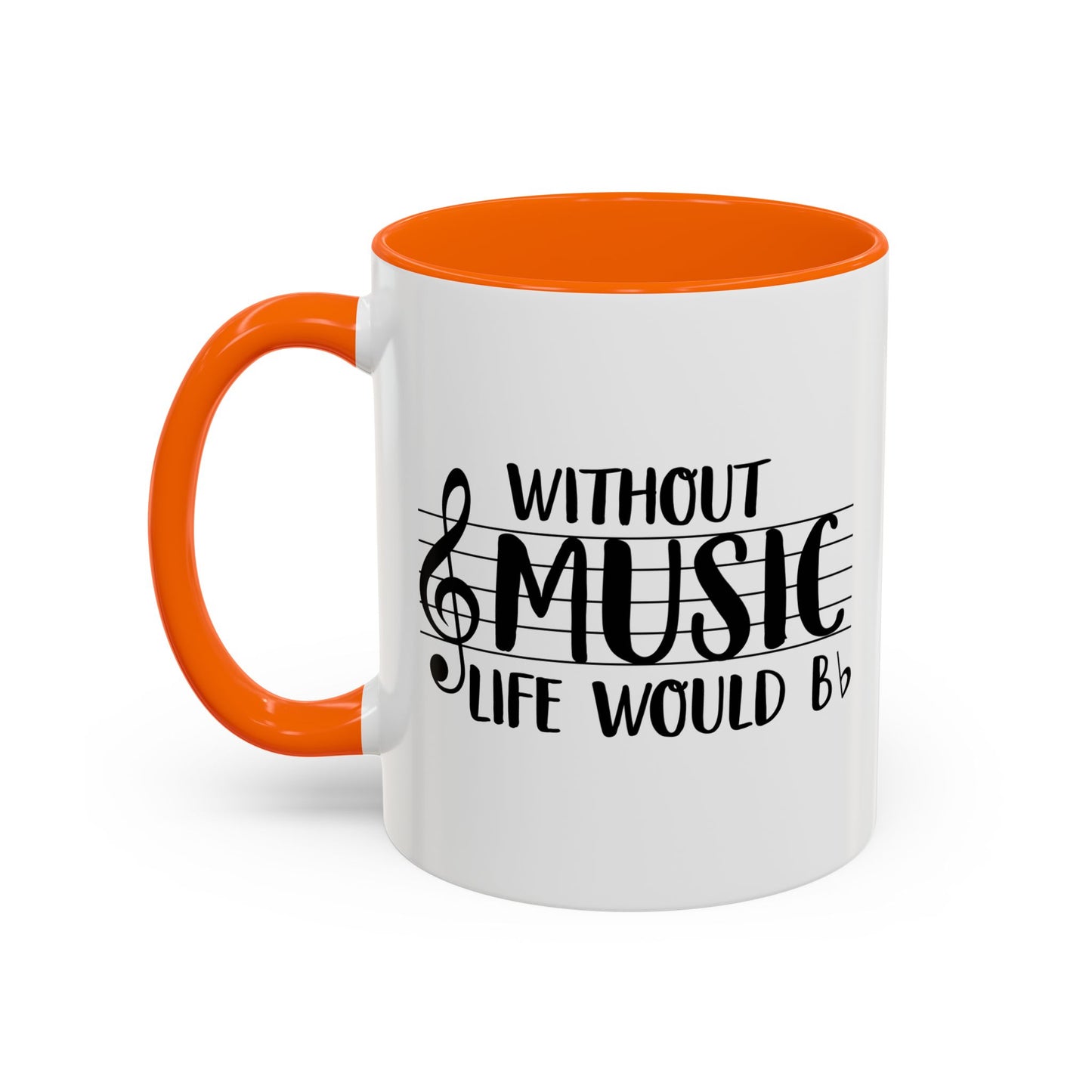 WITHOUT MUSIC LIFE WOULD B b Accent BiColor Funny Sarcastic Mug