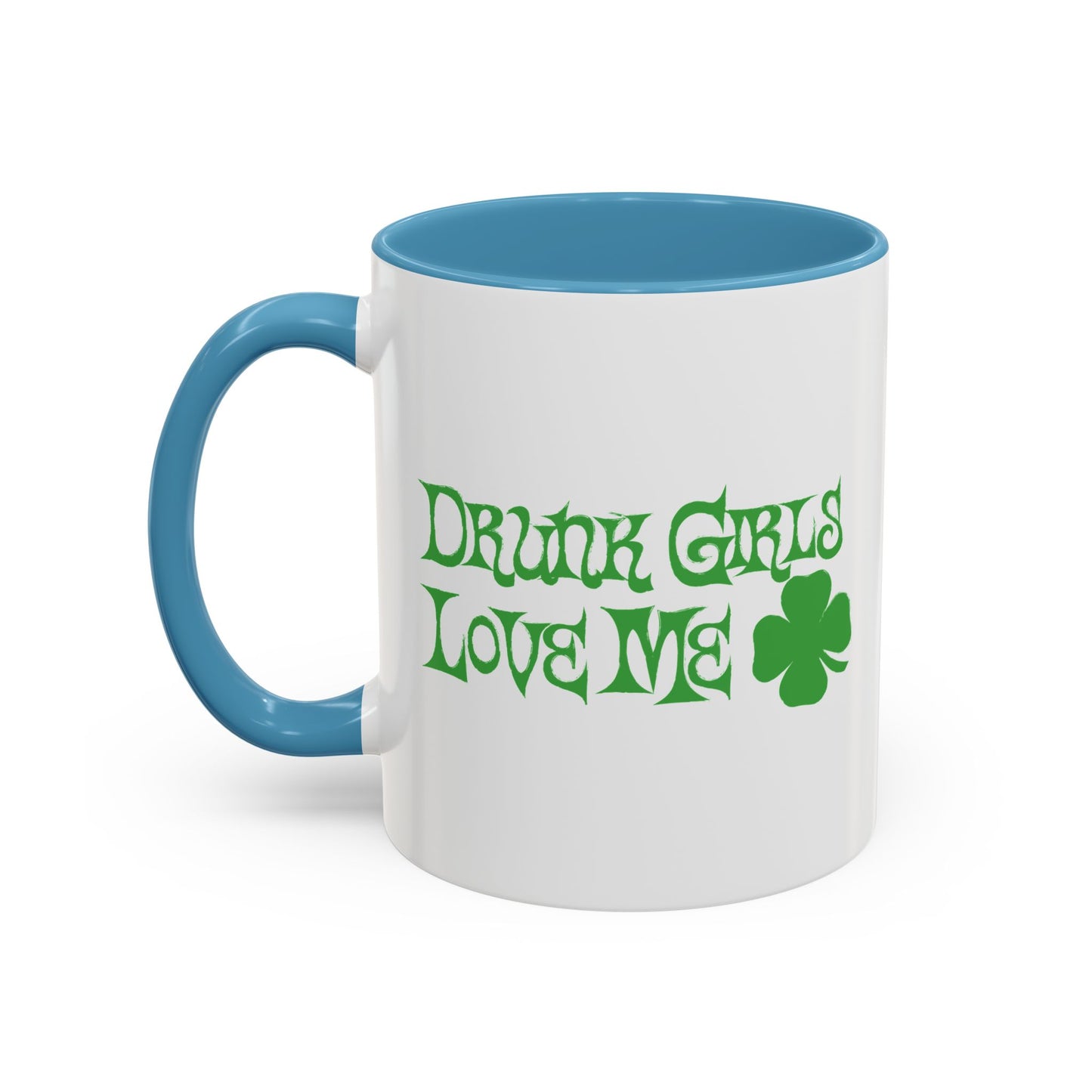 DRUNK GIRLS LOVE ME Accent BiColor Funny Sarcastic Mug