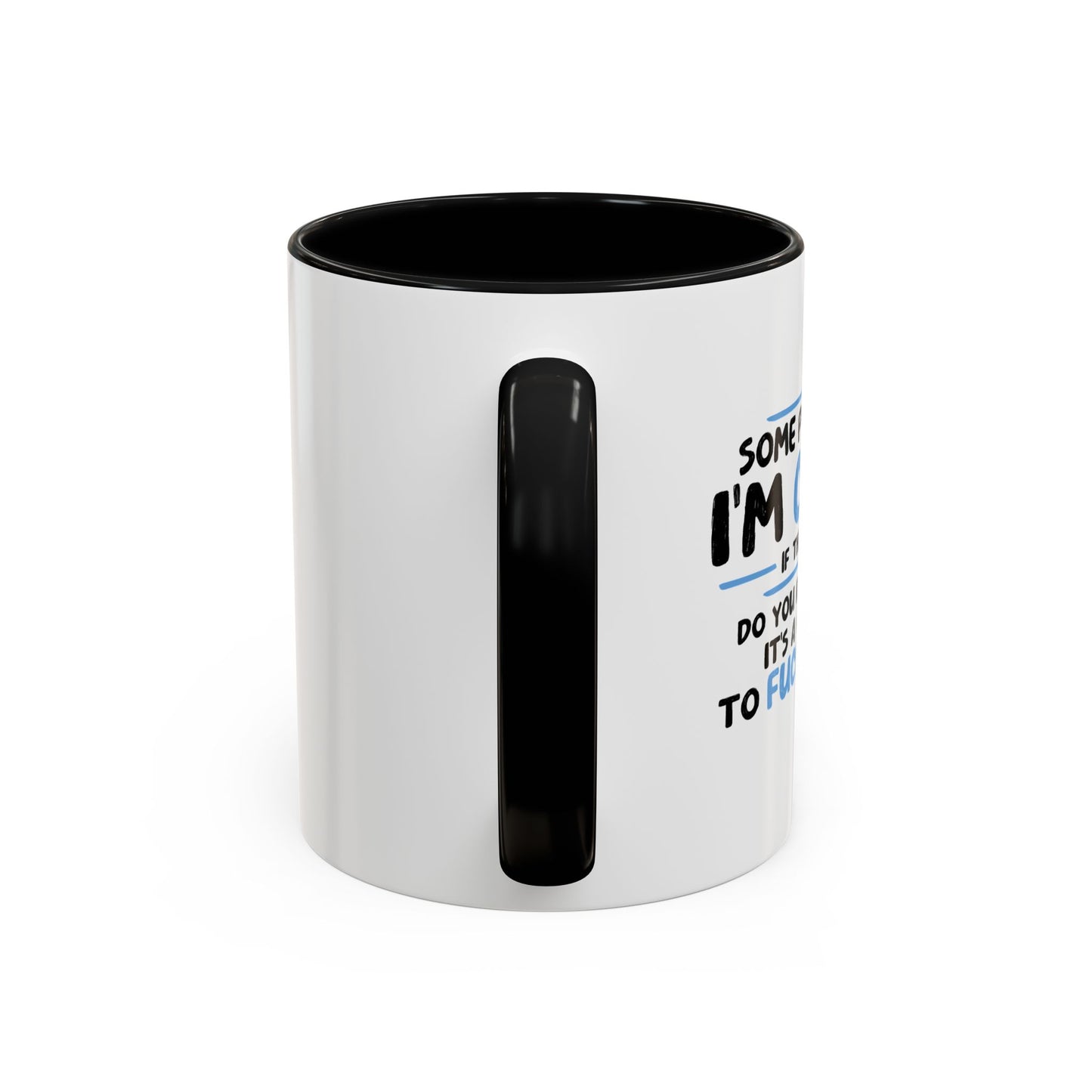 SOME PEOPLE SAY I'M CRAZY Accent BiColor Funny Sarcastic Mug