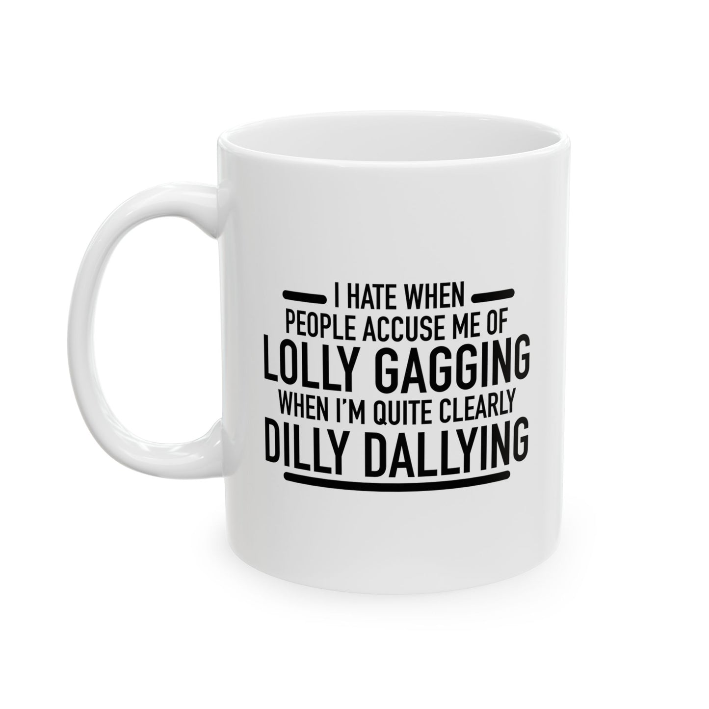 I HATE WHEN PEOPLE ACCUSE ME OF LOLLY GAGGING FUNNY SARCASTIC WHITE MUG