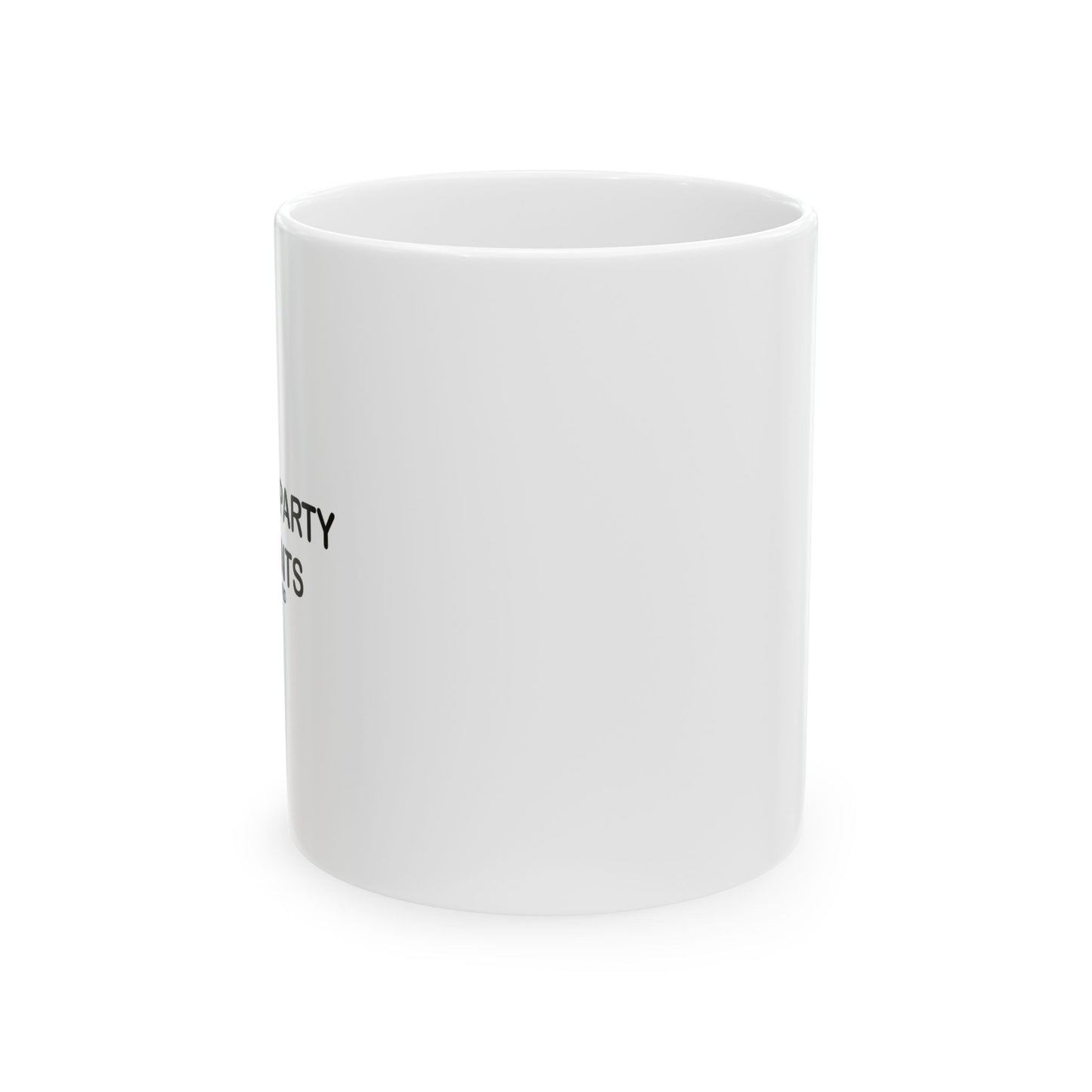 THERE'S A PARTY IN PANTS FUNNY SARCASTIC WHITE MUG