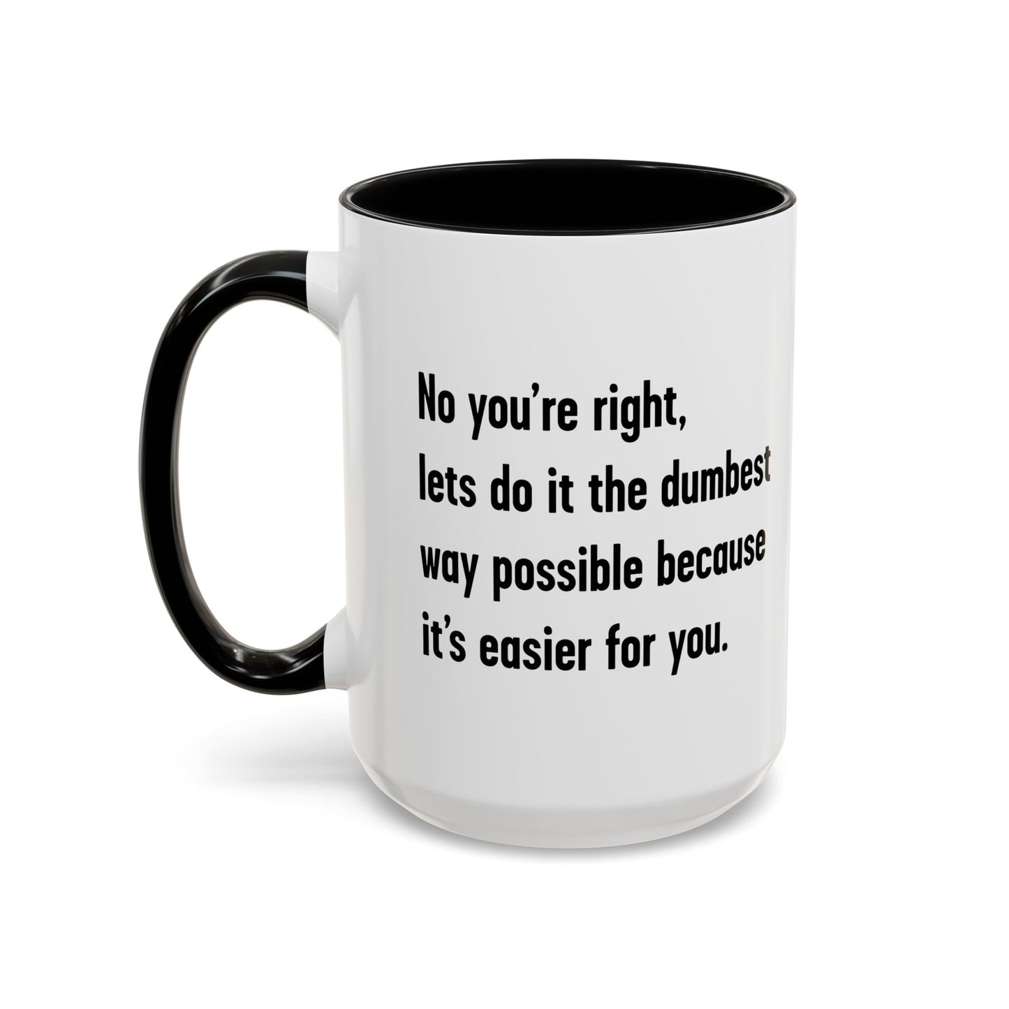 LETS DO IT THE DUMBEST WAY POSSIBLE Accent BiColor Funny Sarcastic Mug