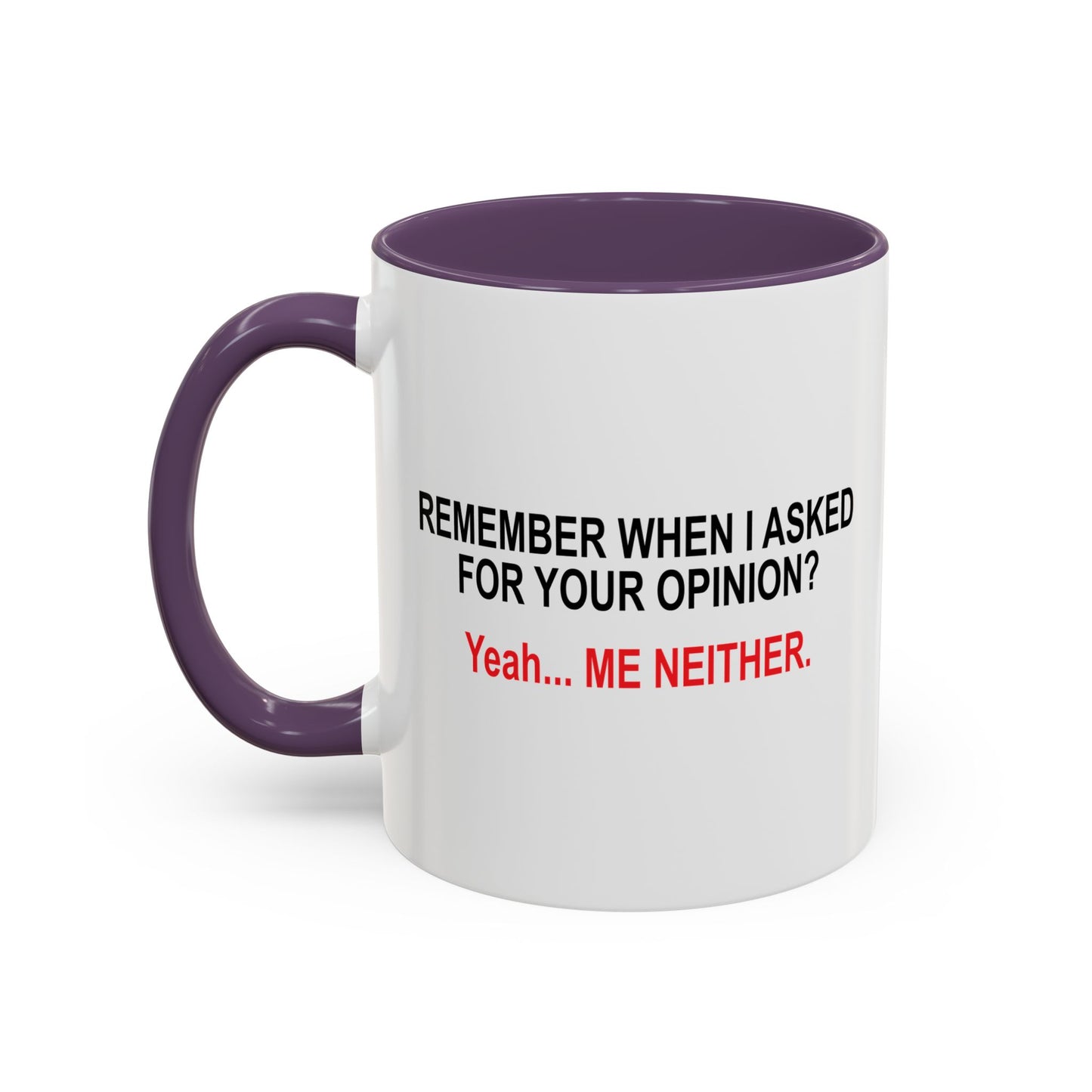 REMEMBER WHEN I ASKED FOR YOUR OPINION Accent BiColor Funny Sarcastic Mug