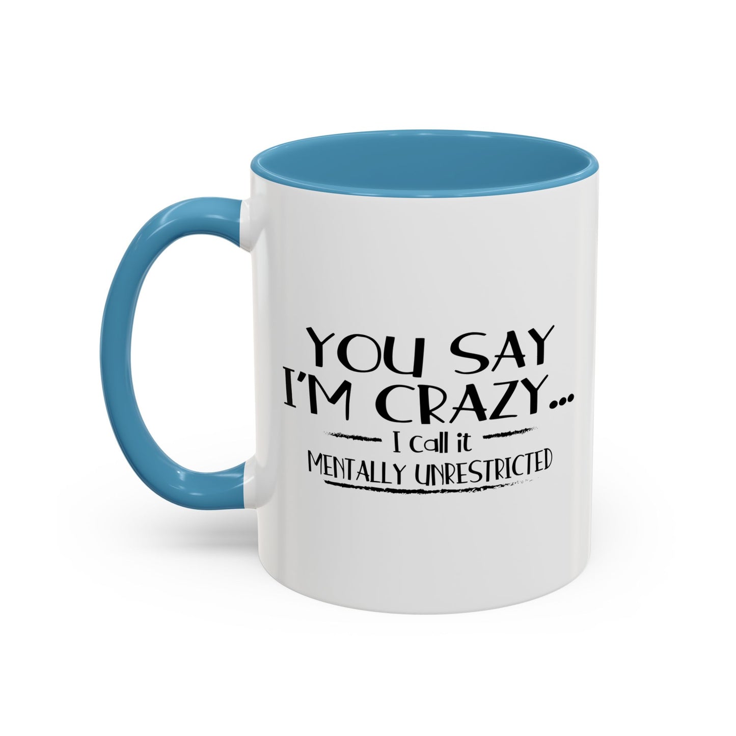 YOU SAY I'M CRAZY Accent BiColor Funny Sarcastic Mug