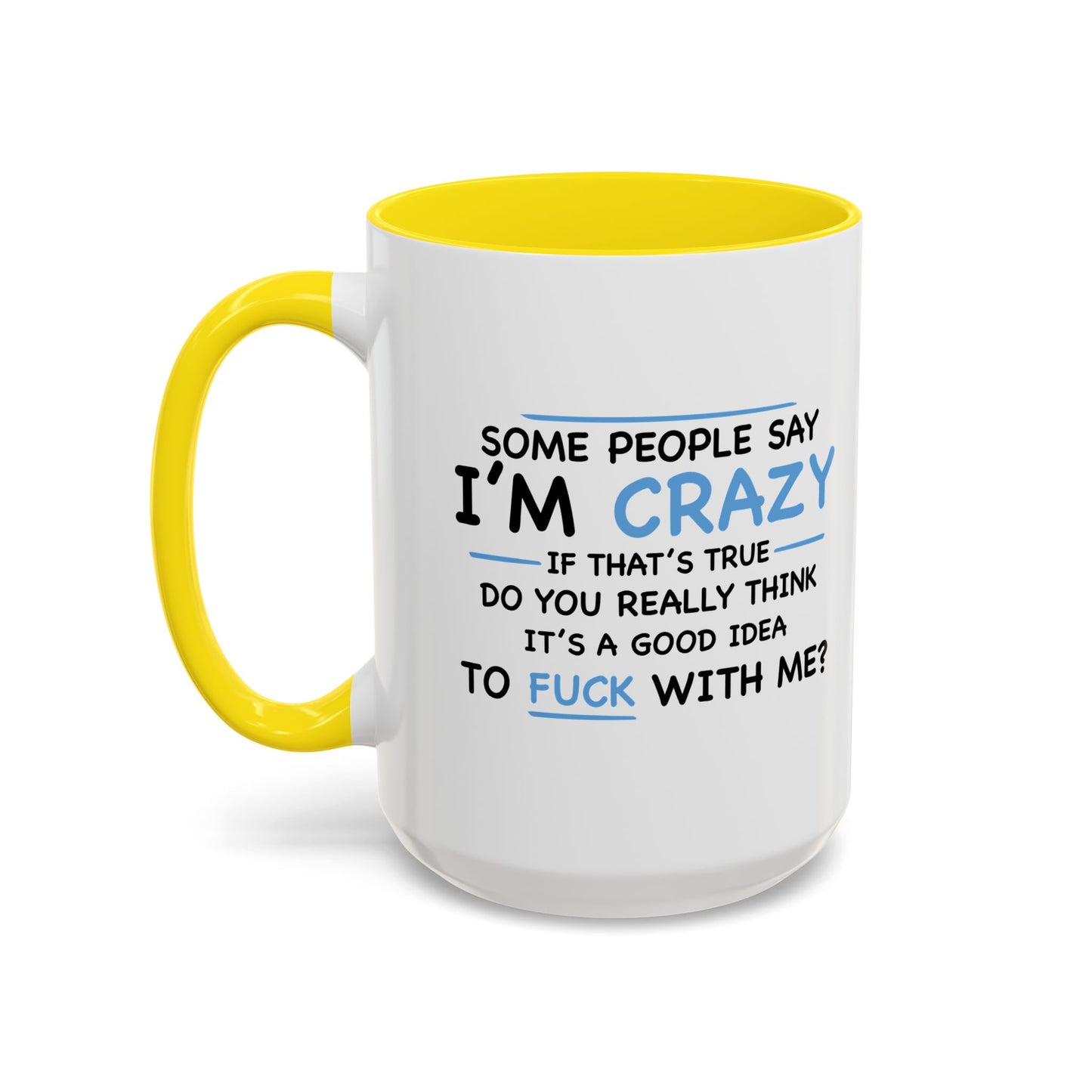 IF I'M CRAZY, DO YOU THINK ITS A GOOD IDEA TO... Accent BiColor Funny Sarcastic Mug