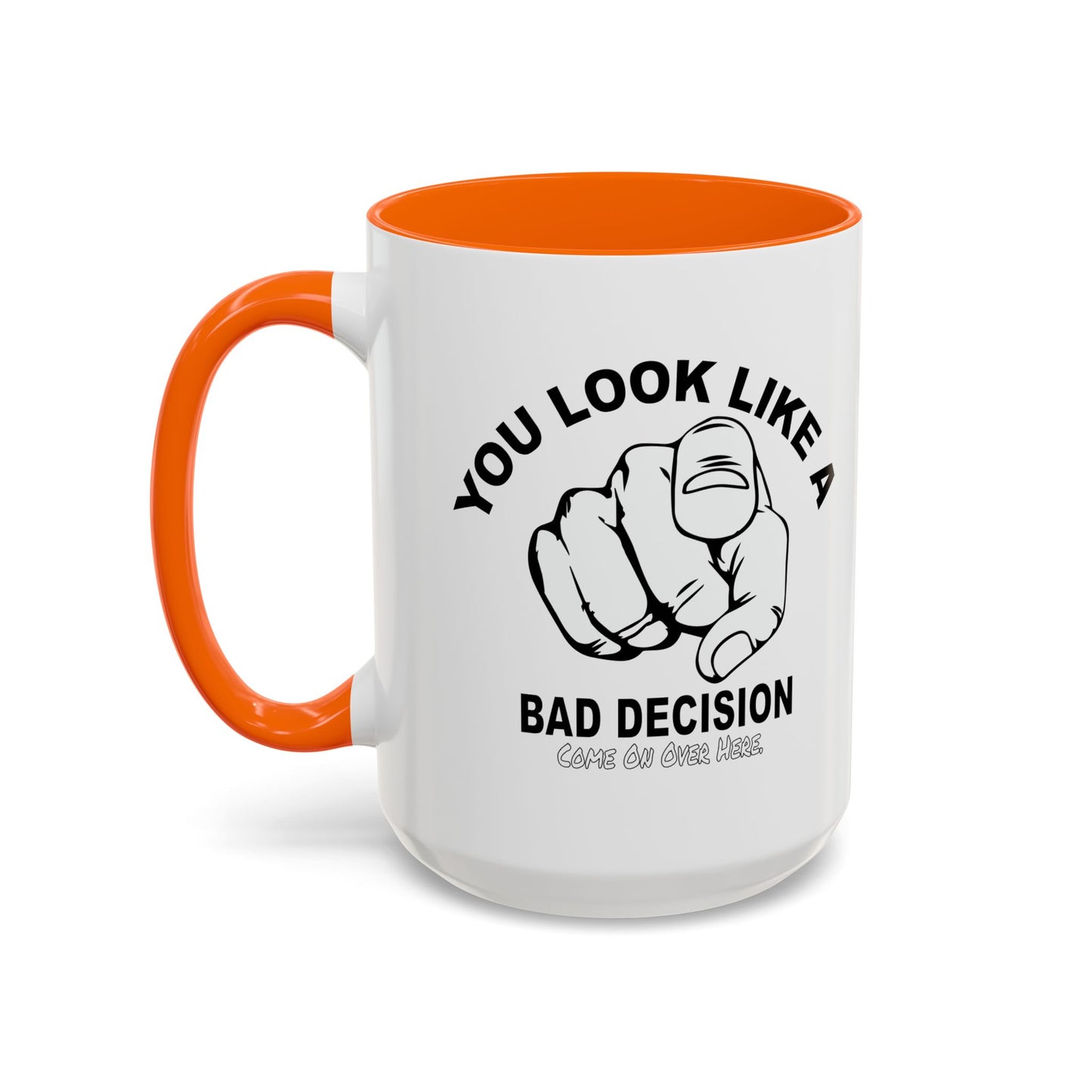 YOU LOOK LIKE A BAD DECISION Accent BiColor Funny Sarcastic Mug