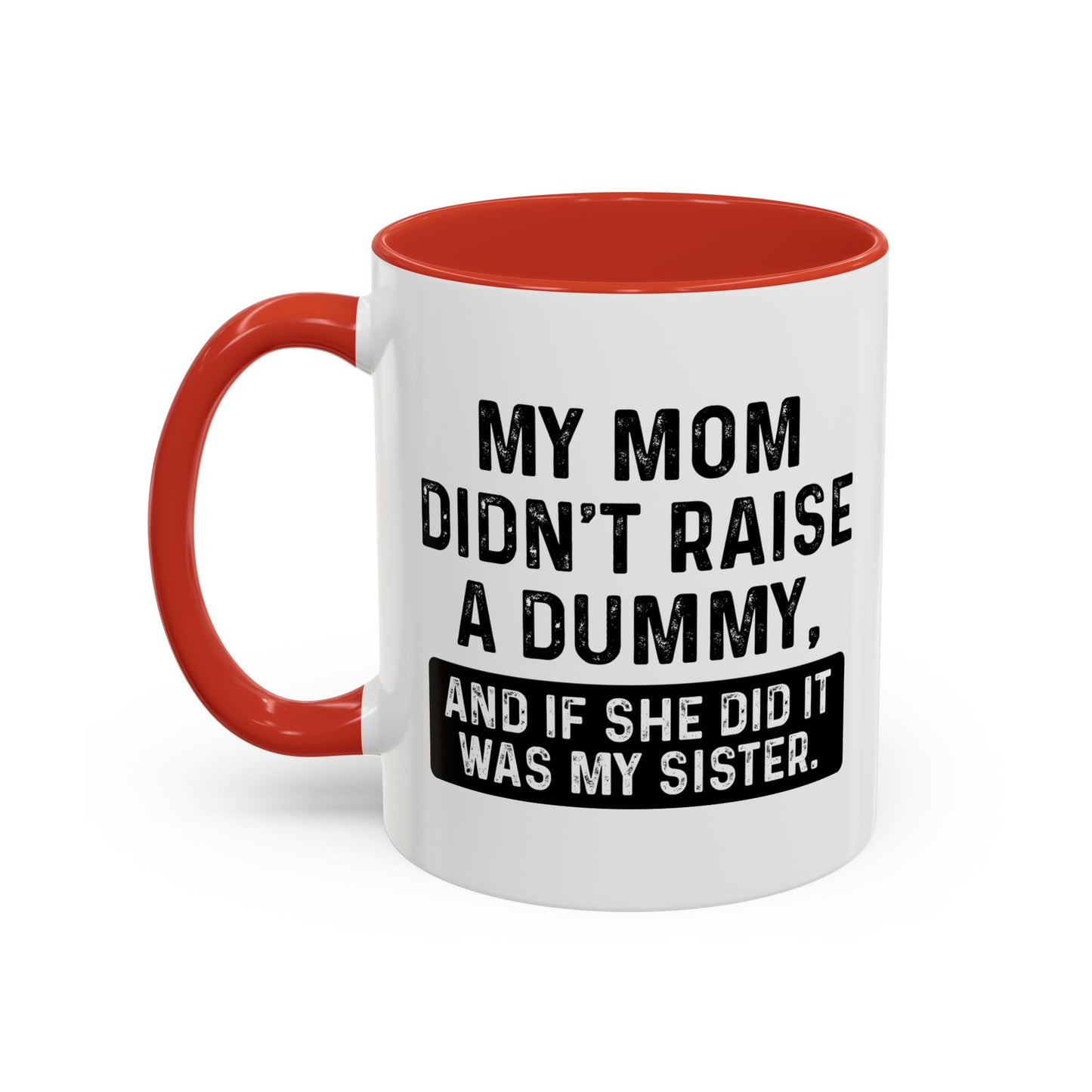 IF SHE DID IT WOULD BE MY SISTER Accent BiColor Funny Sarcastic Mug