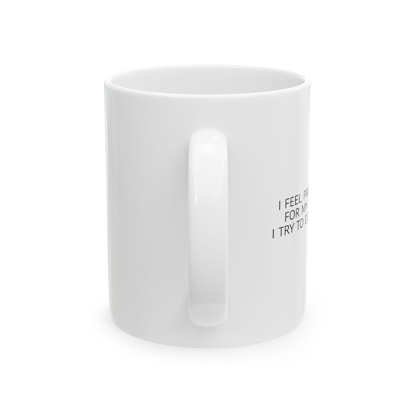 I FEEL PRETTY YOUNG FOR MY AGE FUNNY SARCASTIC WHITE MUG