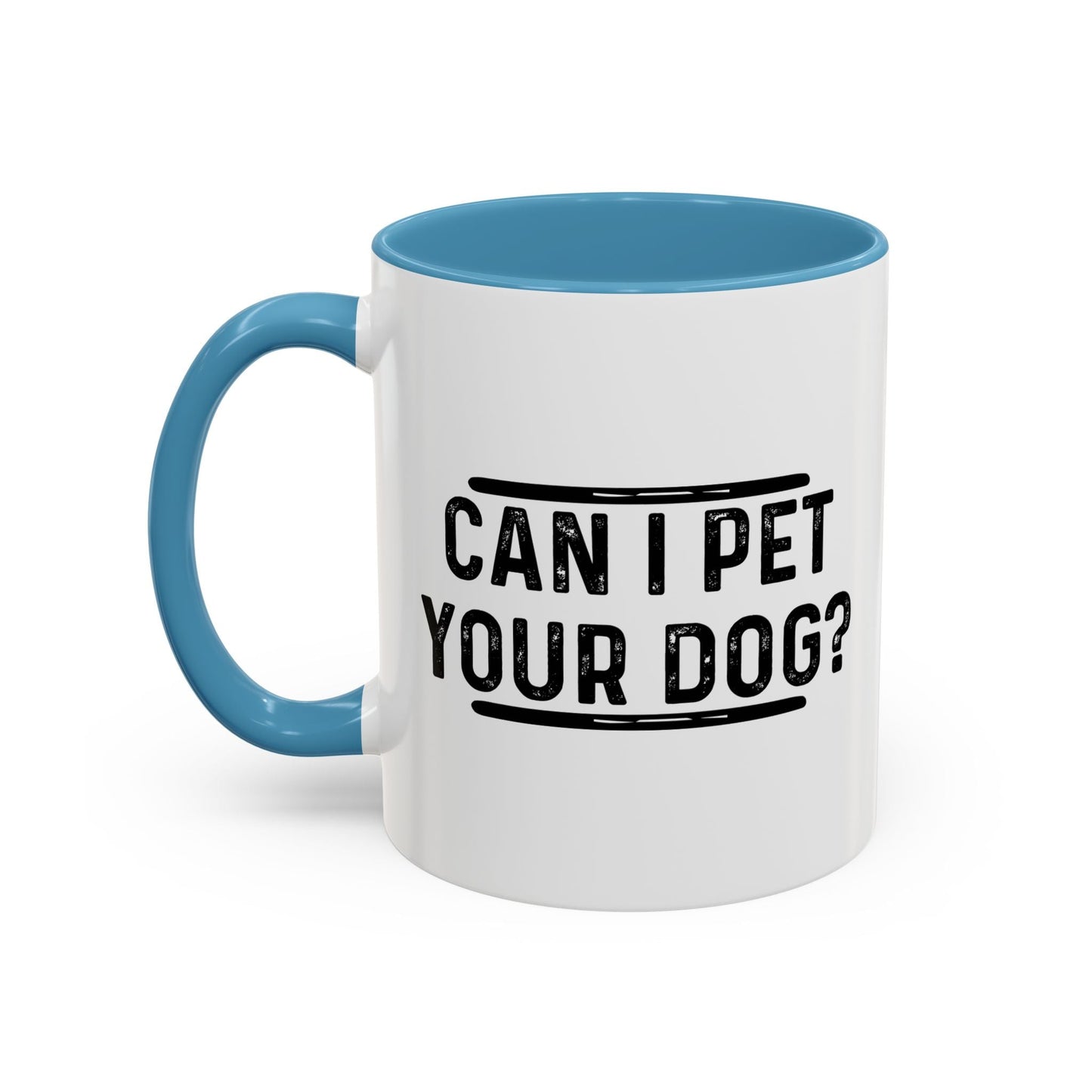 CAN I PET YOUR DOG? Accent BiColor Funny Sarcastic Mug