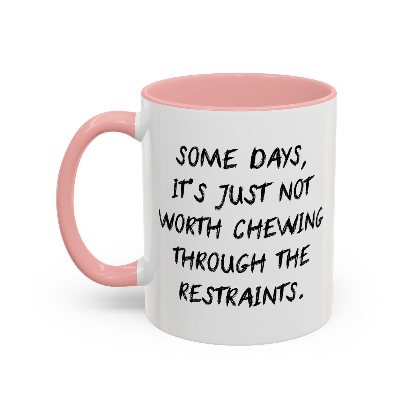 NOT WORTH CHEWING THROUGH THE RESTRAINTS Accent BiColor Funny Sarcastic Mug