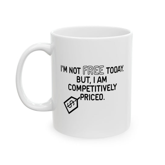 NOT FREE TODAY FUNNY SARCASTIC WHITE MUG