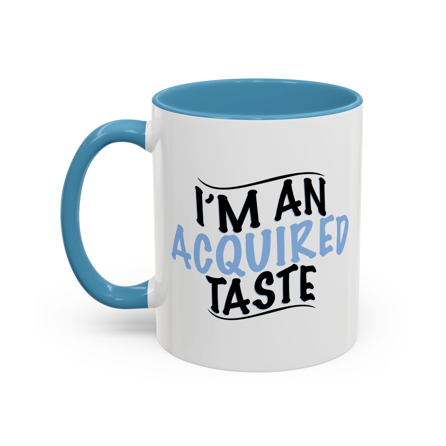 I'M AN ACQUIRED TASTE Accent BiColor Funny Sarcastic Mug