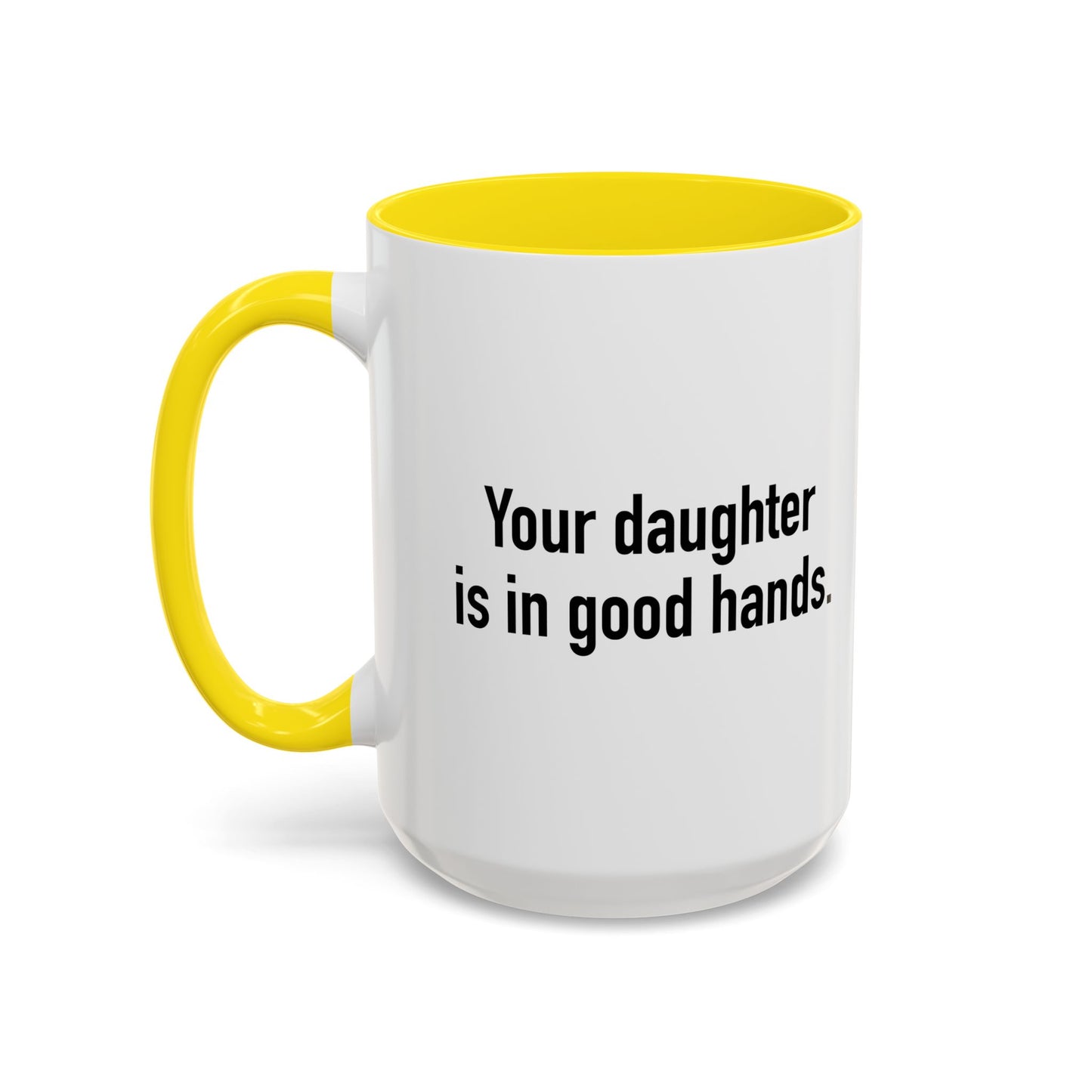 YOUR DAUGHTER IS IN GOOD HANDS Accent BiColor Funny Sarcastic Mug