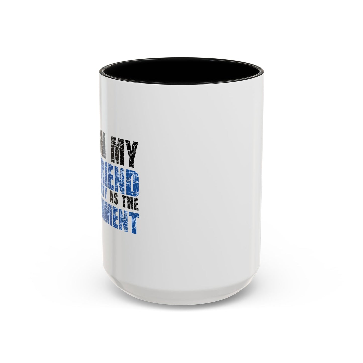 I WISH MY GIRLFRIEND WAS AS DIRTY AS THE GOVERNMENT Accent BiColor Funny Sarcastic Mug