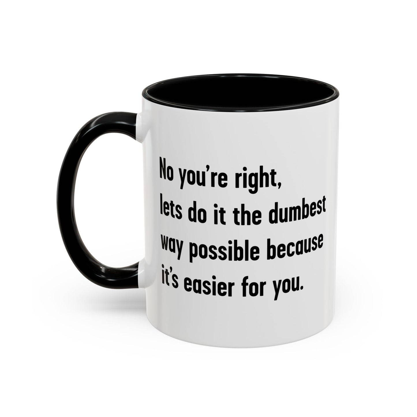 LETS DO IT THE DUMBEST WAY POSSIBLE Accent BiColor Funny Sarcastic Mug