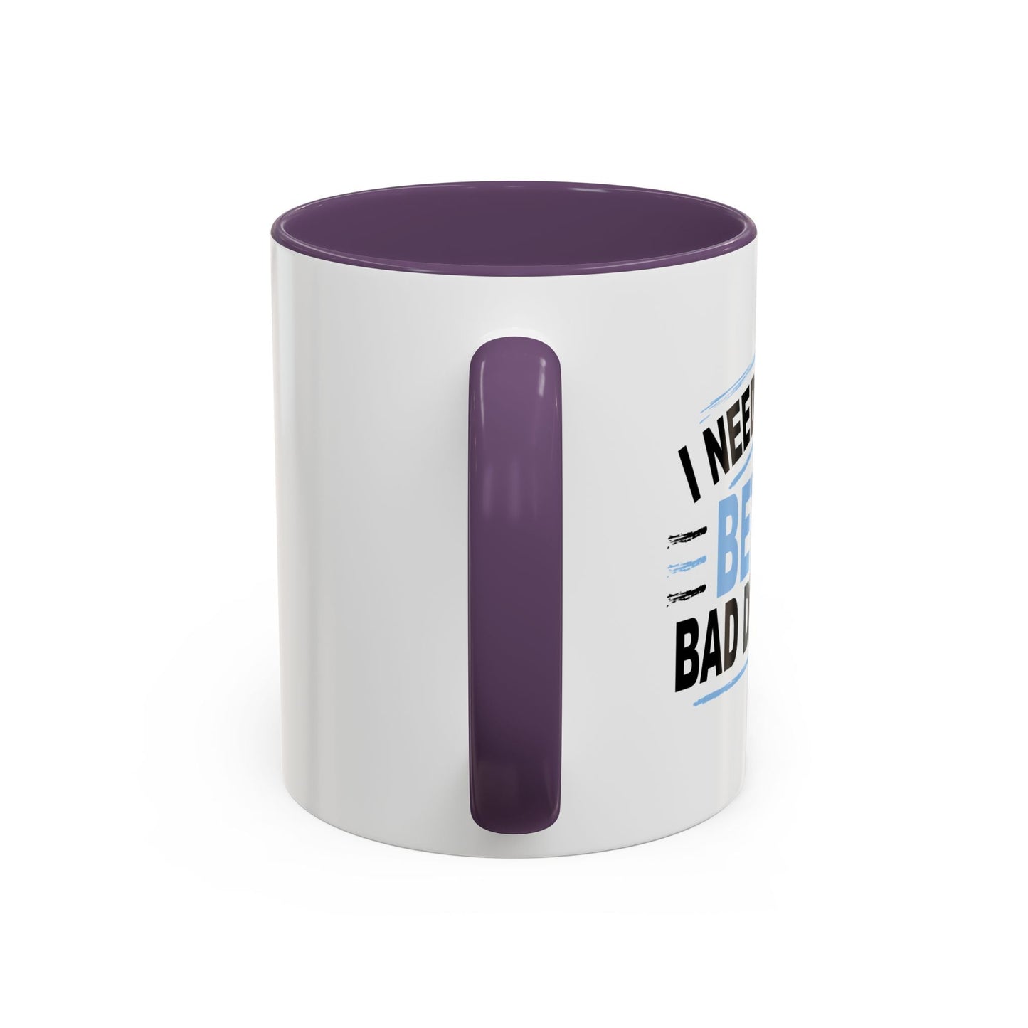 I NEED TO MAKE BETTER BAD DECISIONS Accent BiColor Funny Sarcastic Mug