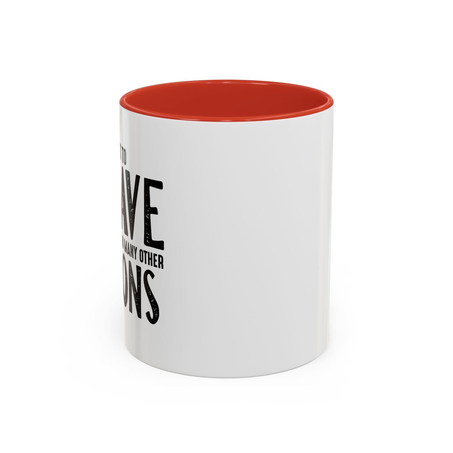 I MEANT TO BEHAVE Accent BiColor Funny Sarcastic Mug