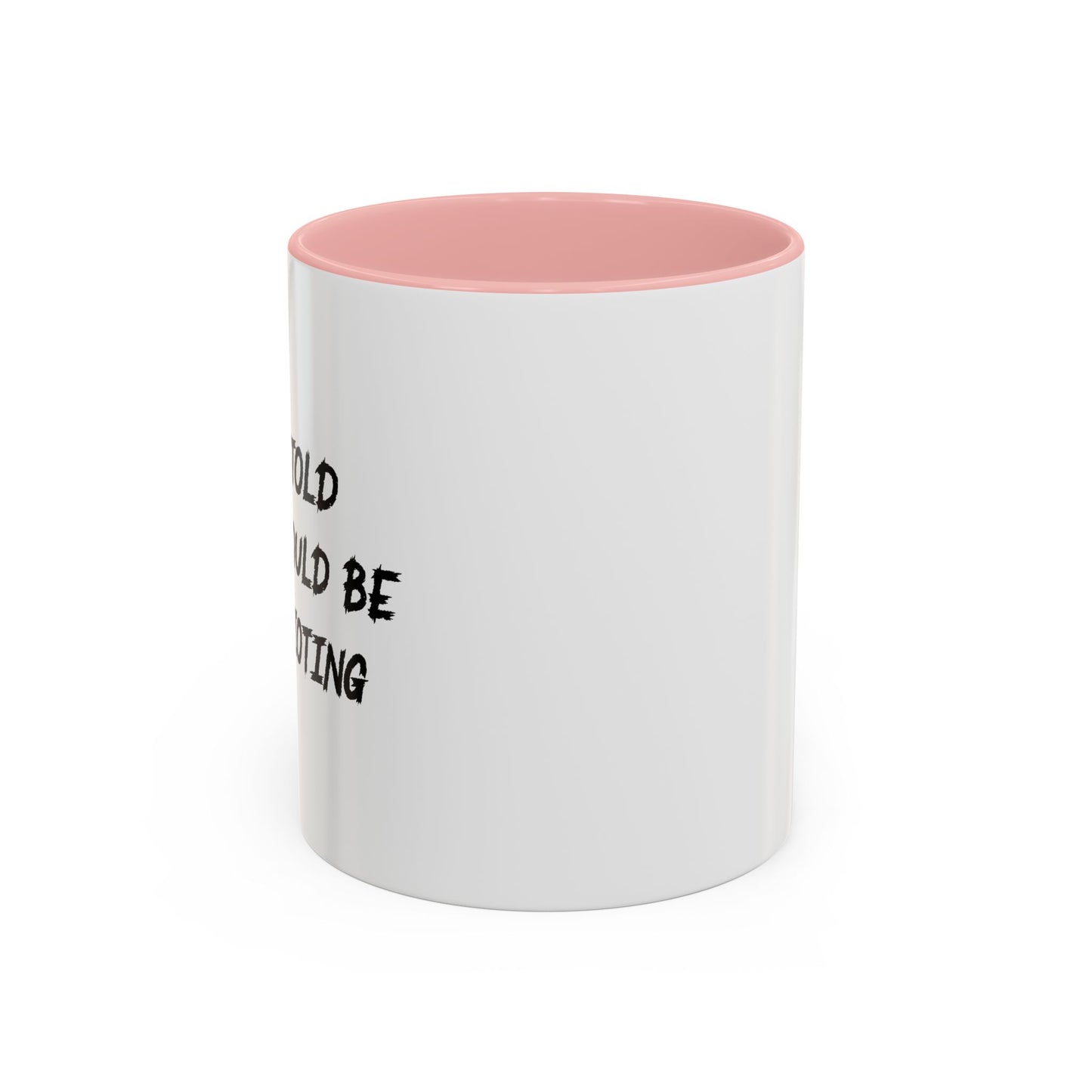 I WAS TOLD THERE WOULD BE MORE RIOTING Accent BiColor Funny Sarcastic Mug