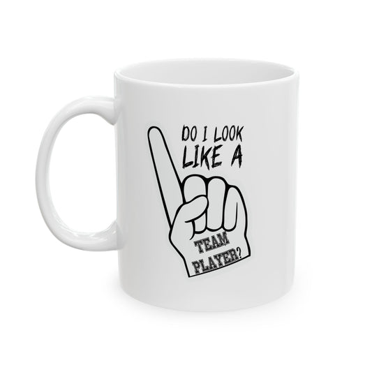 DO I LOOK LIKE A TEAM PLAYER FUNNY SARCASTIC WHITE MUG