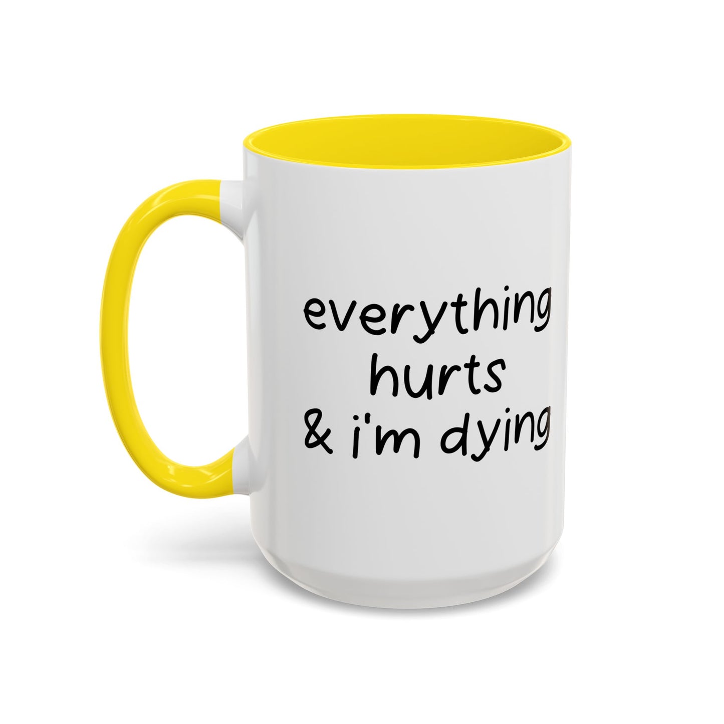 EVERYTHING HURTS & I'M DYING Accent BiColor Funny Sarcastic Mug