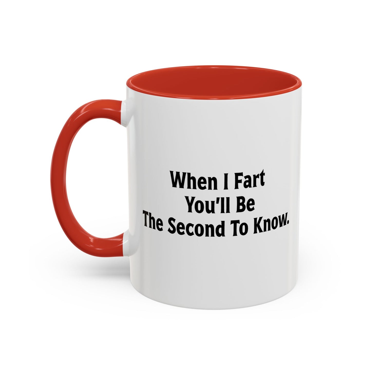 WHEN I FART YOU'LL BE THE SECOND TO KNOW Accent BiColor Funny Sarcastic Mug