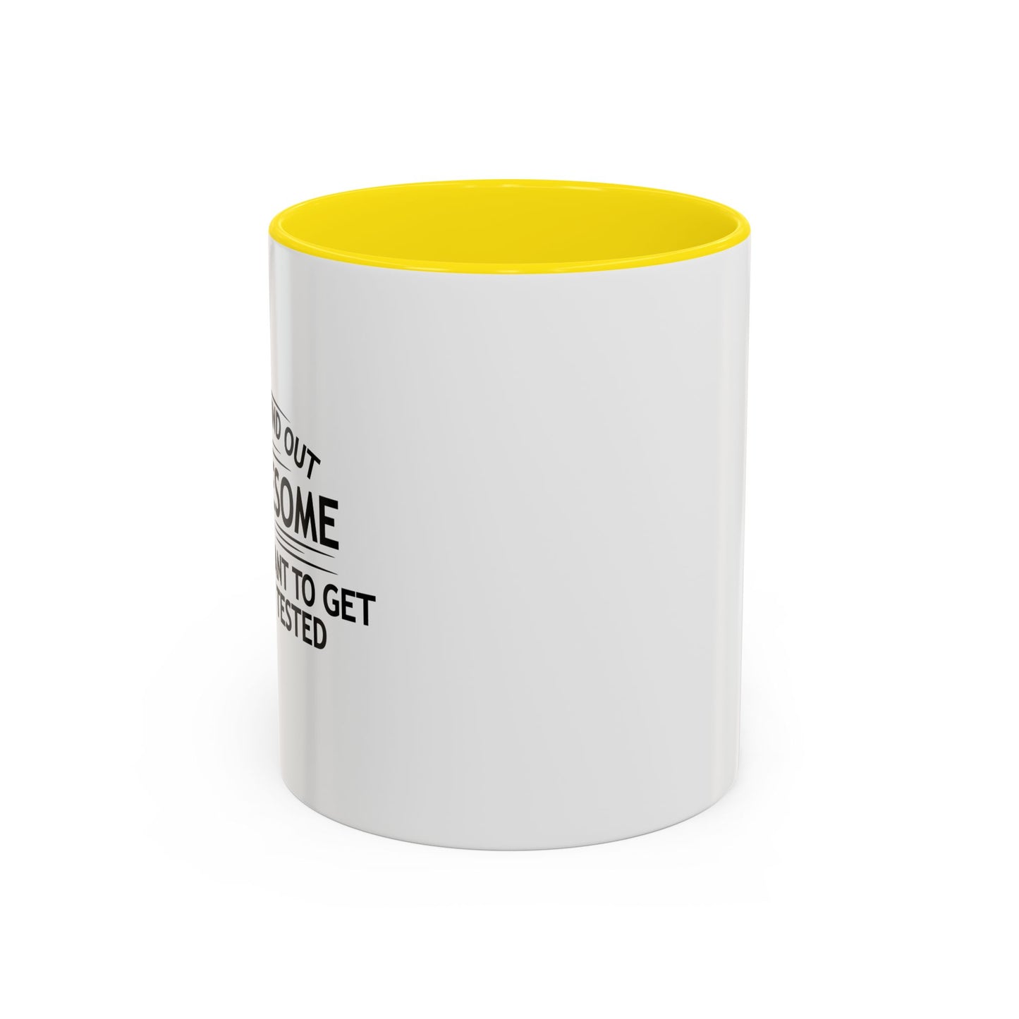 YOU MIGHT WANT TO GET YOURSELF TESTED Accent BiColor Funny Sarcastic Mug