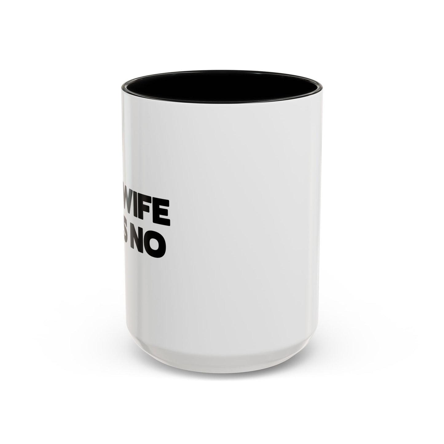 MY WIFE SAYS NO Accent BiColor Funny Sarcastic Mug