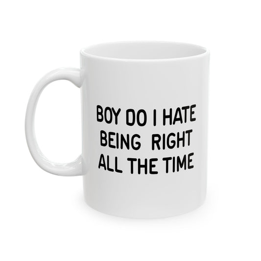 I HATE BEING RIGHT FUNNY SARCASTIC WHITE MUG