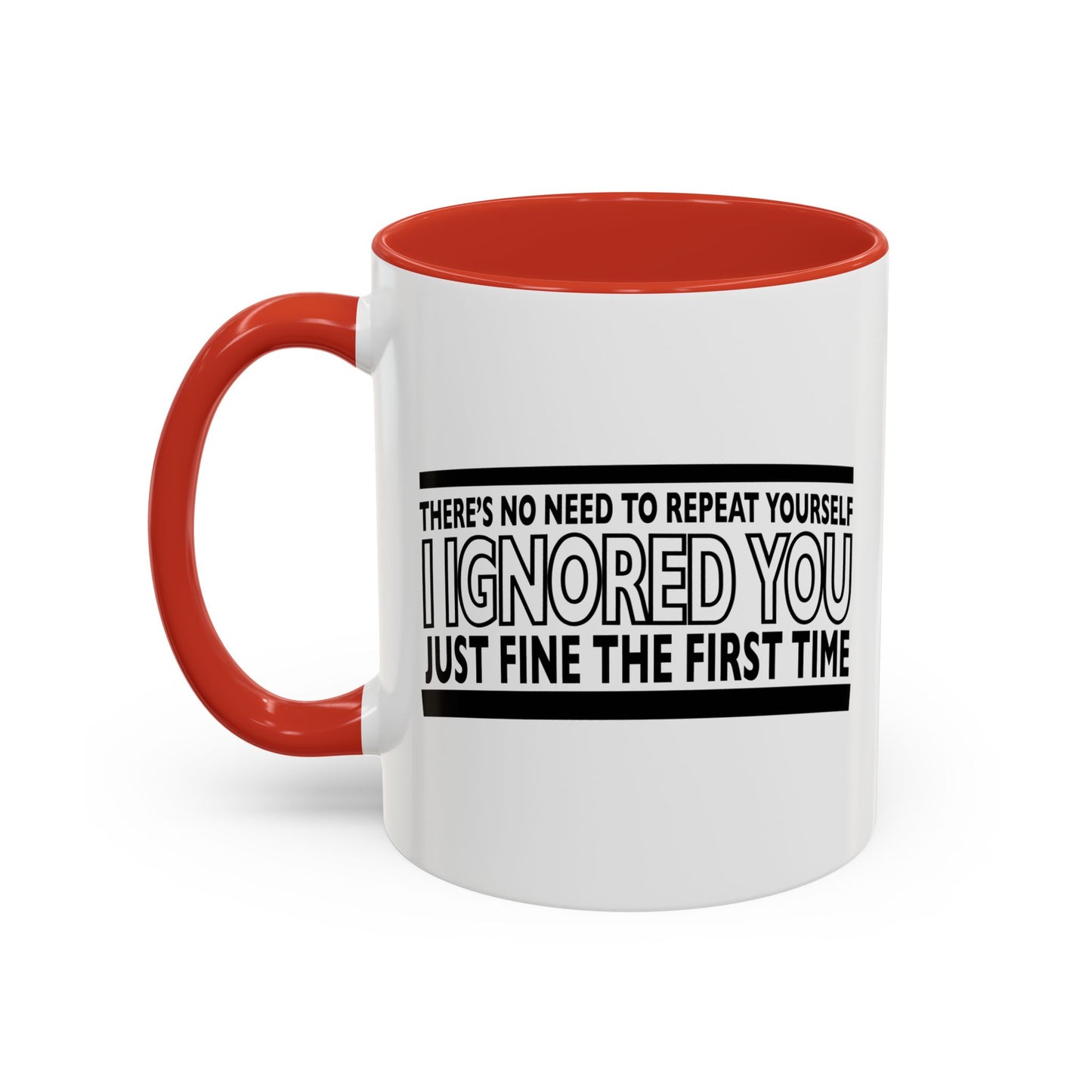 THERE'S NO NEED TO REPEAT YOURSELF Accent BiColor Funny Sarcastic Mug