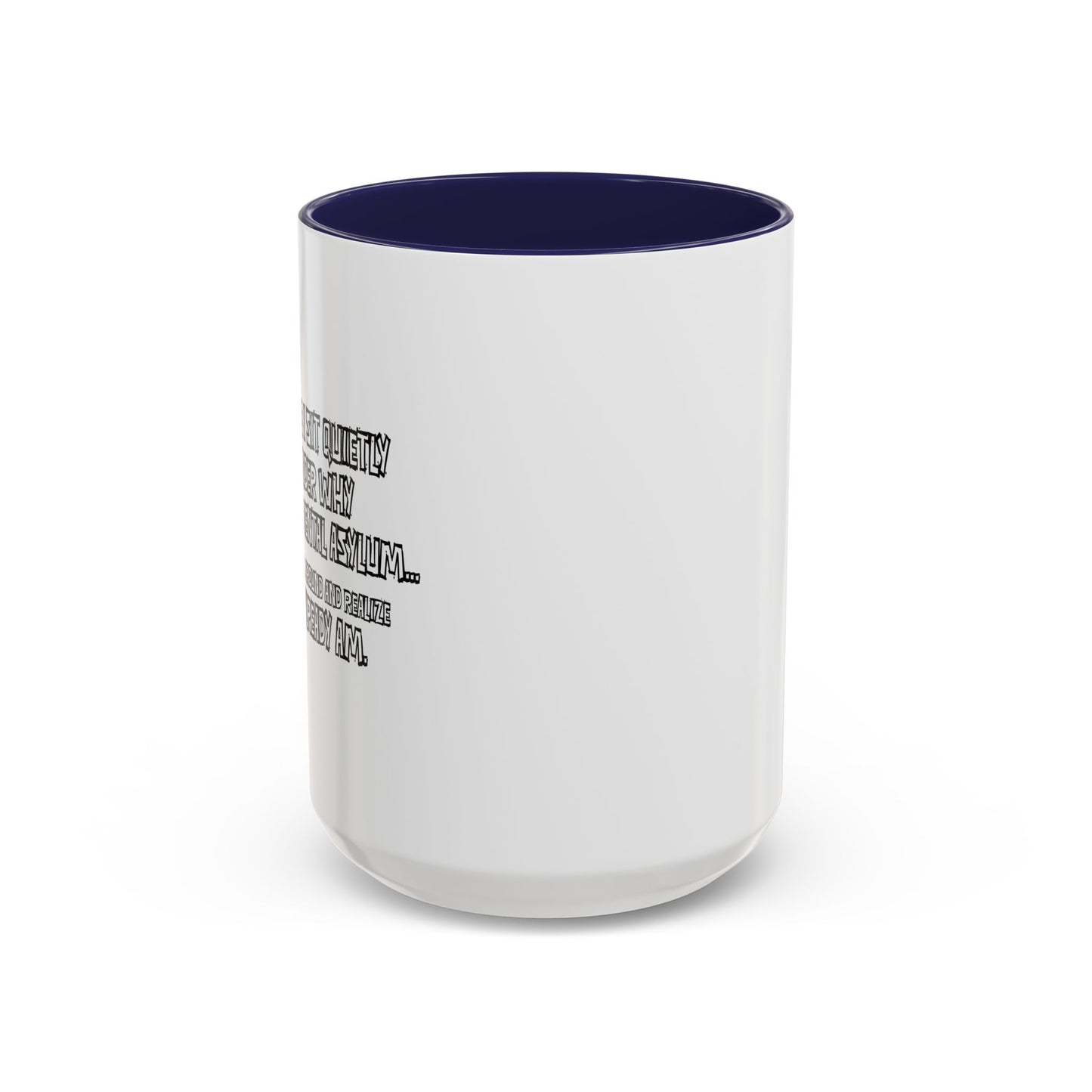 WHY I’M NOT IN A MENTAL ASYLUM Accent BiColor Funny Sarcastic Mug