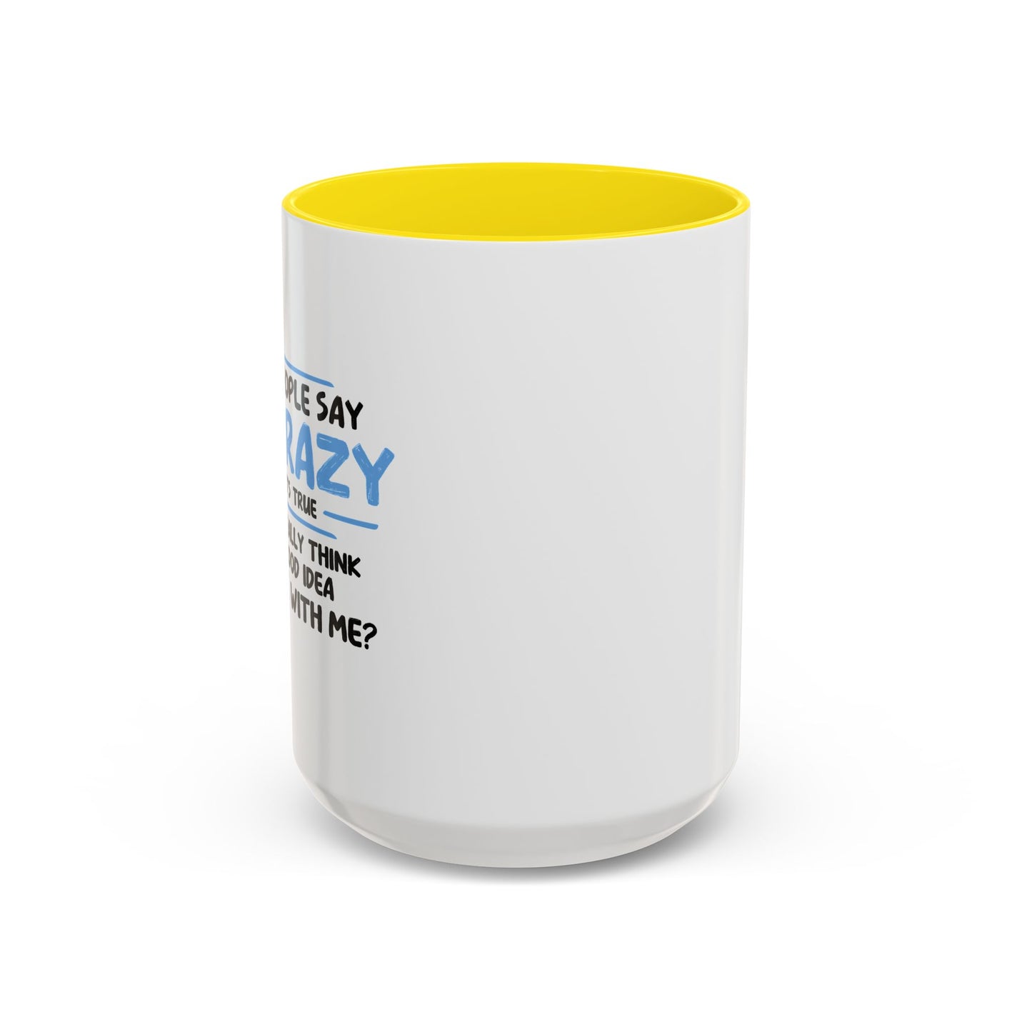 SOME PEOPLE SAY I'M CRAZY Accent BiColor Funny Sarcastic Mug