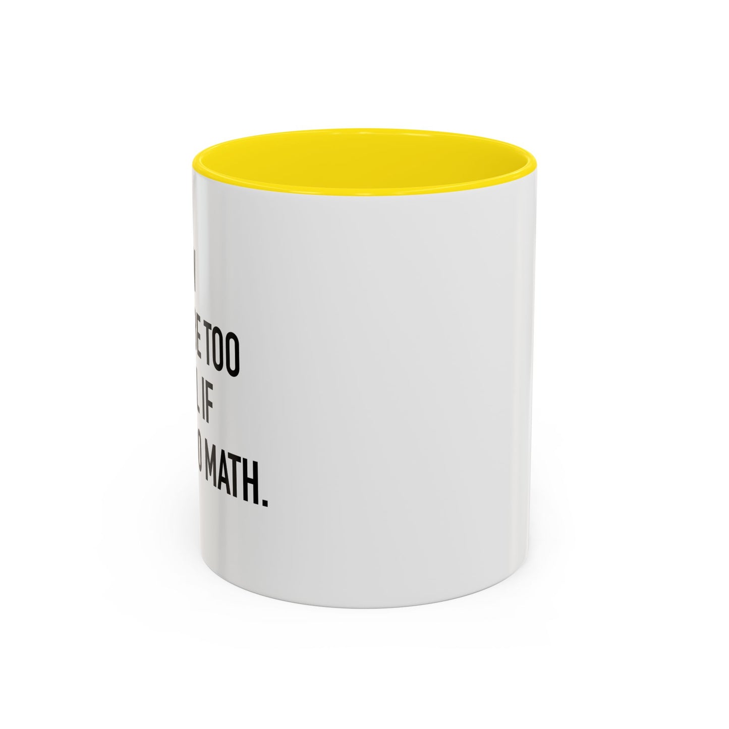 IF I COULD DO MATH Accent BiColor Funny Sarcastic Mug