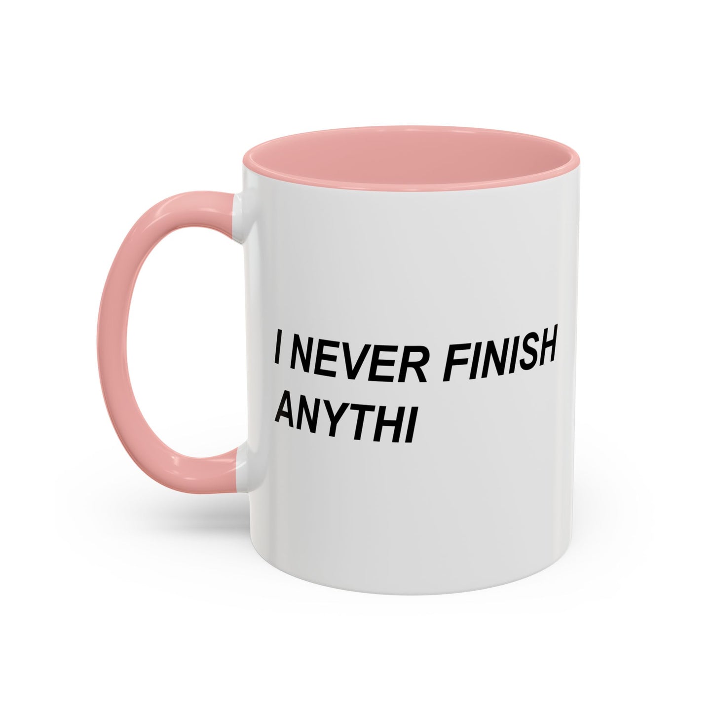 I NEVER FINISH ANYTHI Accent BiColor Funny Sarcastic Mug