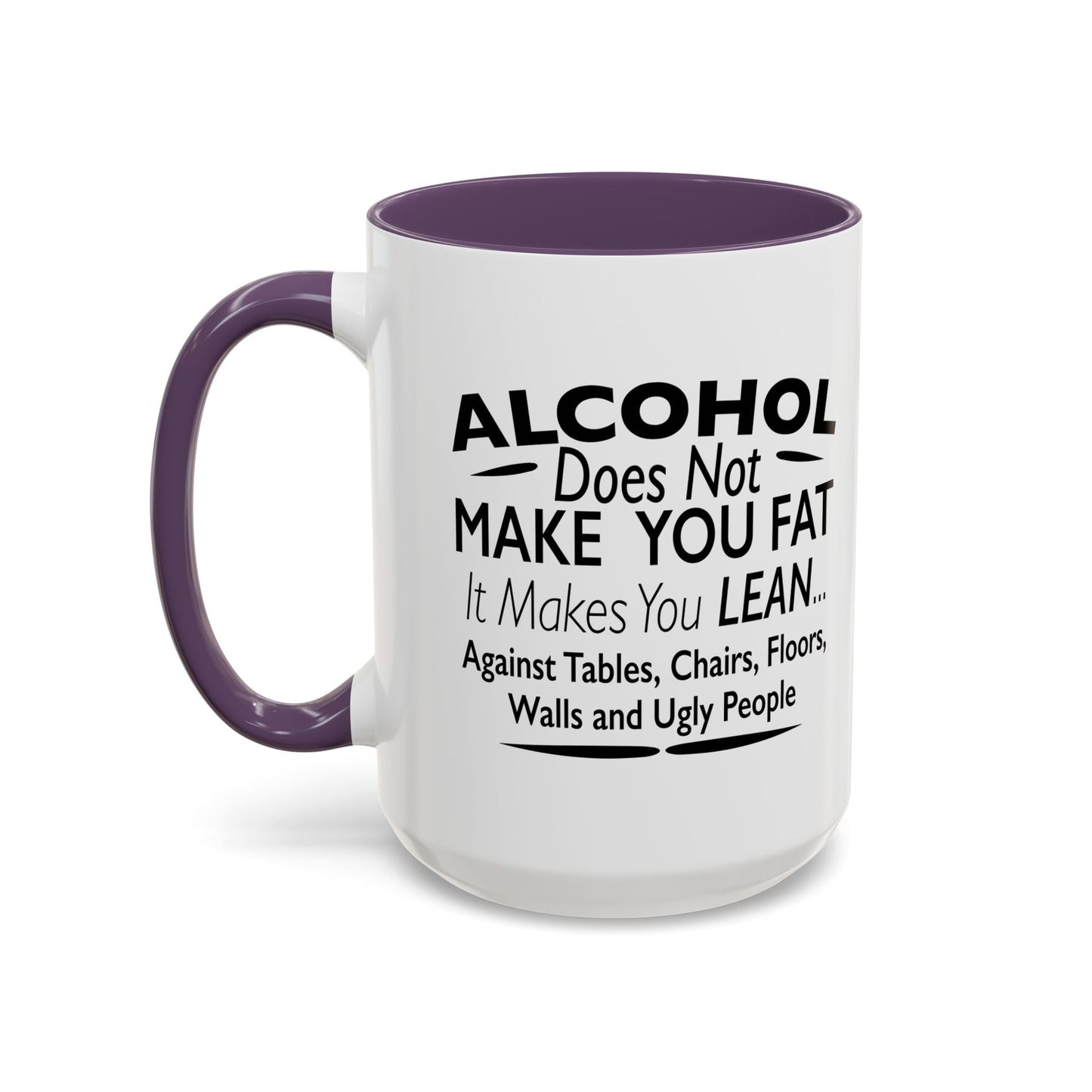 ALCOHOL DOESN'T MAKE YOU FAT Accent BiColor Funny Sarcastic Mug