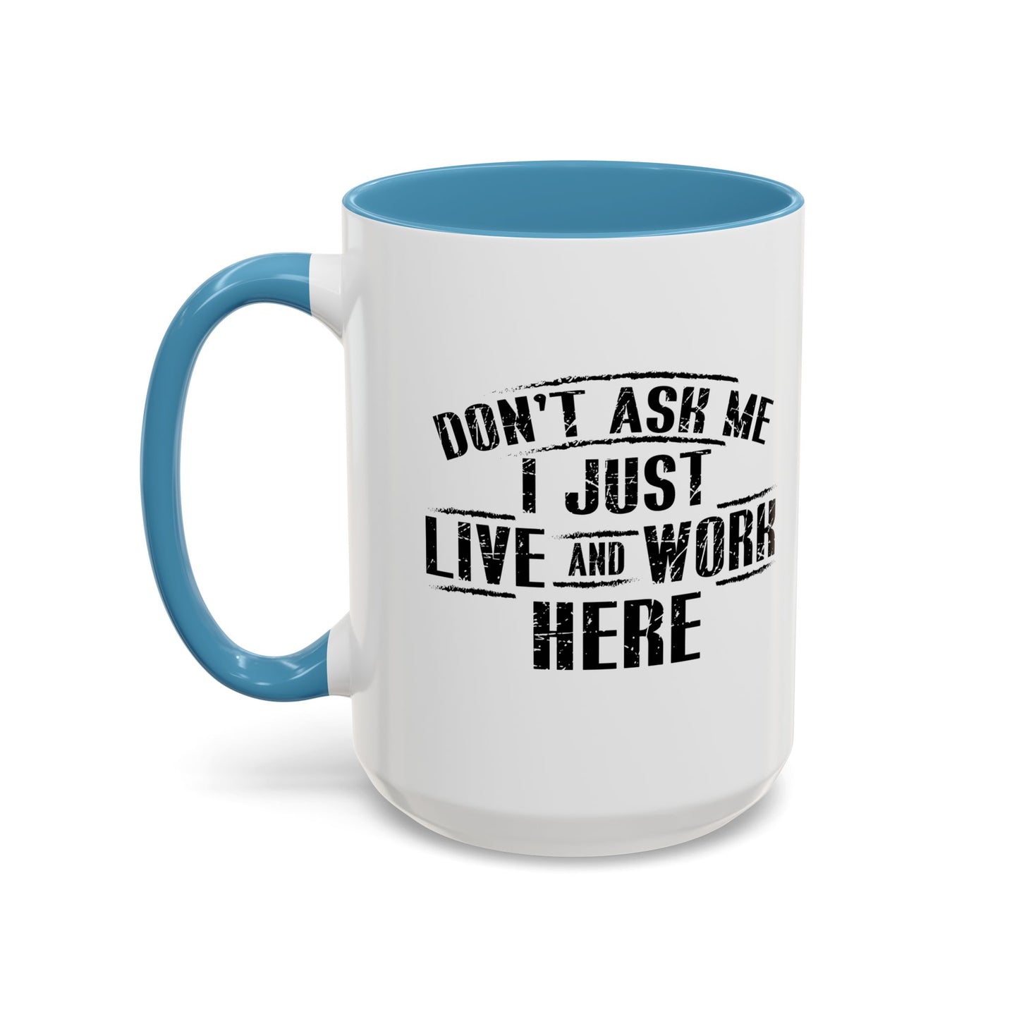 Don't Ask Me I Just Live And Work Here Accent BiColor Funny Sarcastic Mug