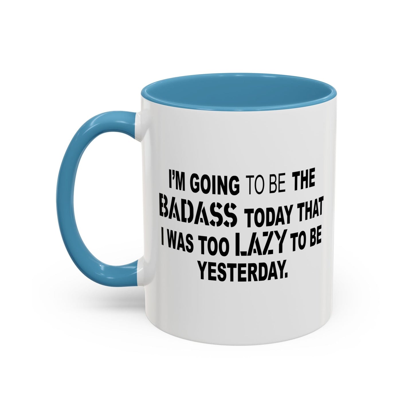 I'M GOING TO THE BADASS TODAY Accent BiColor Funny Sarcastic Mug