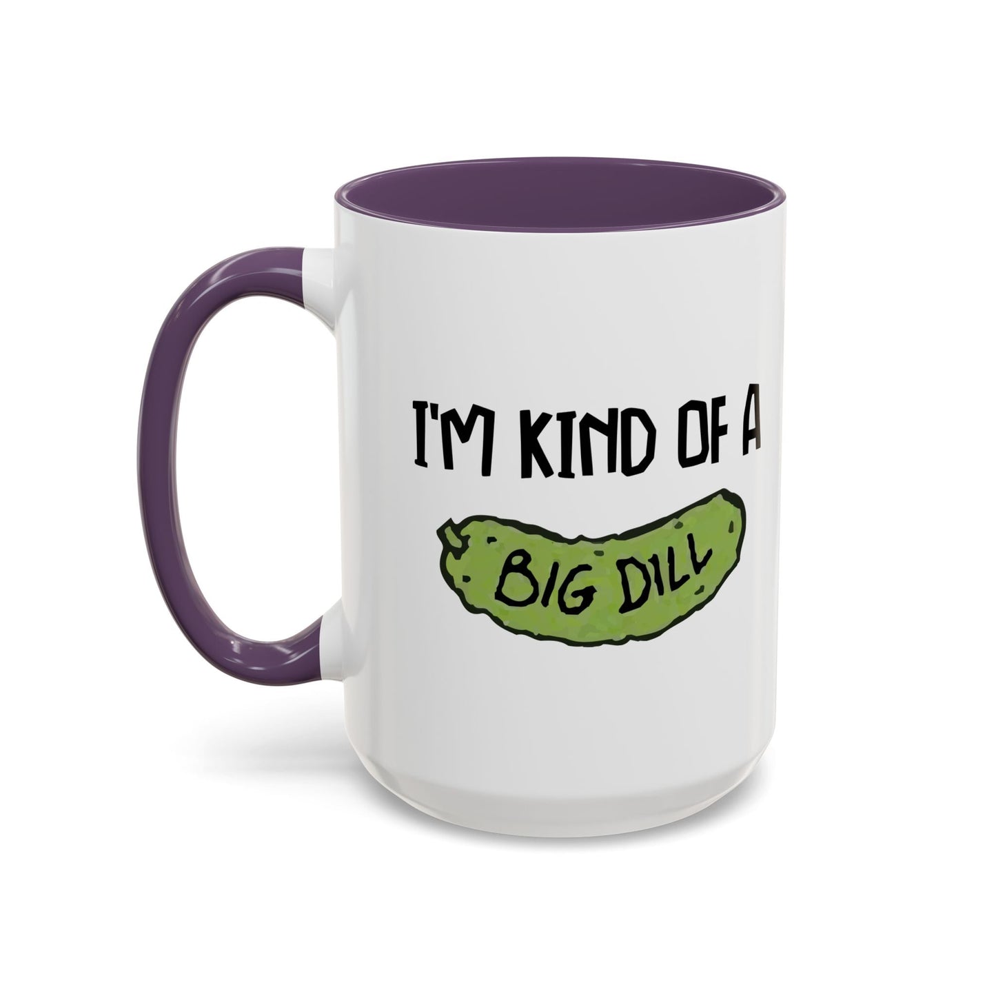 I'M KIND OF A BIG DILL Accent BiColor Funny Sarcastic Mug