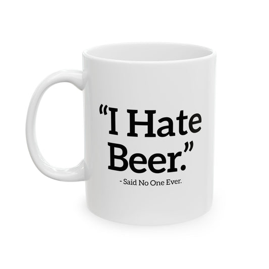 I HATE BEER. FUNNY SARCASTIC WHITE MUG