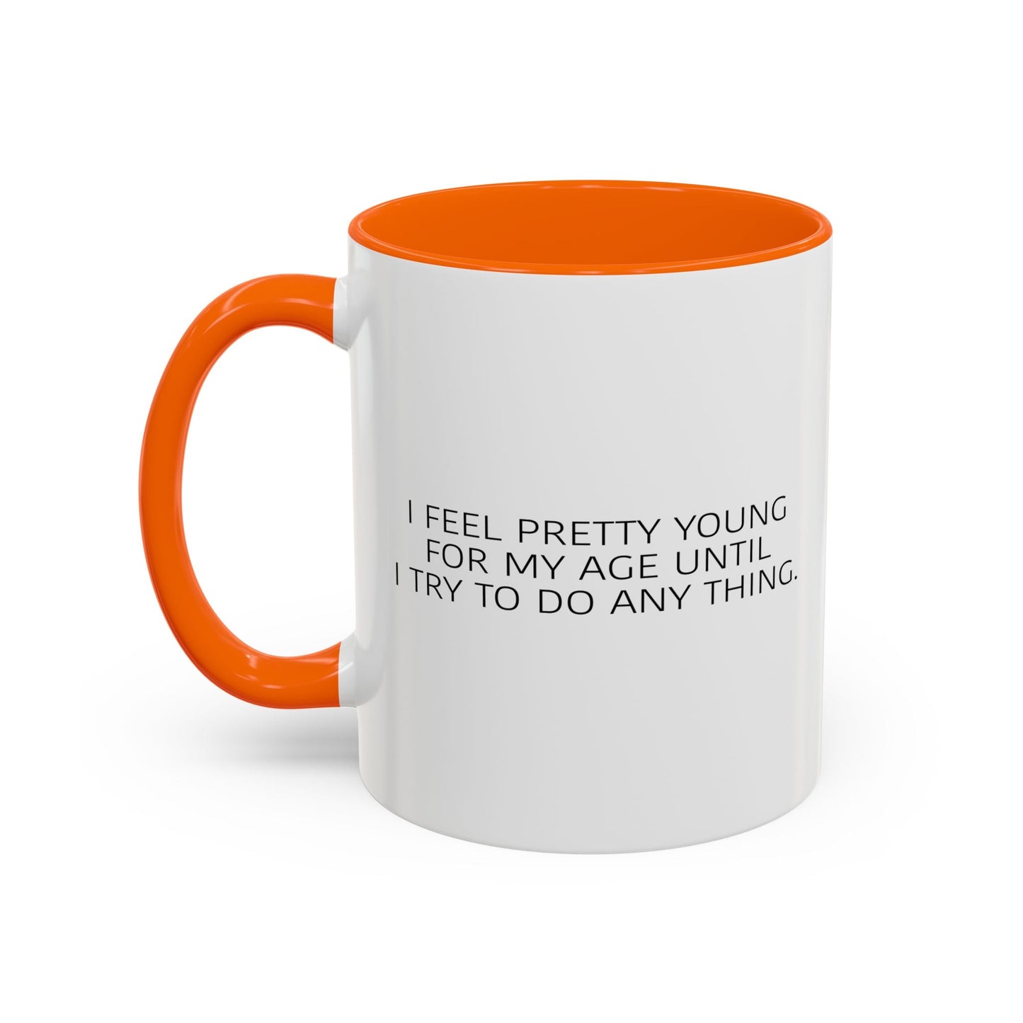 I FEEL PRETTY YOUNG FOR MY AGE Accent BiColor Funny Sarcastic Mug