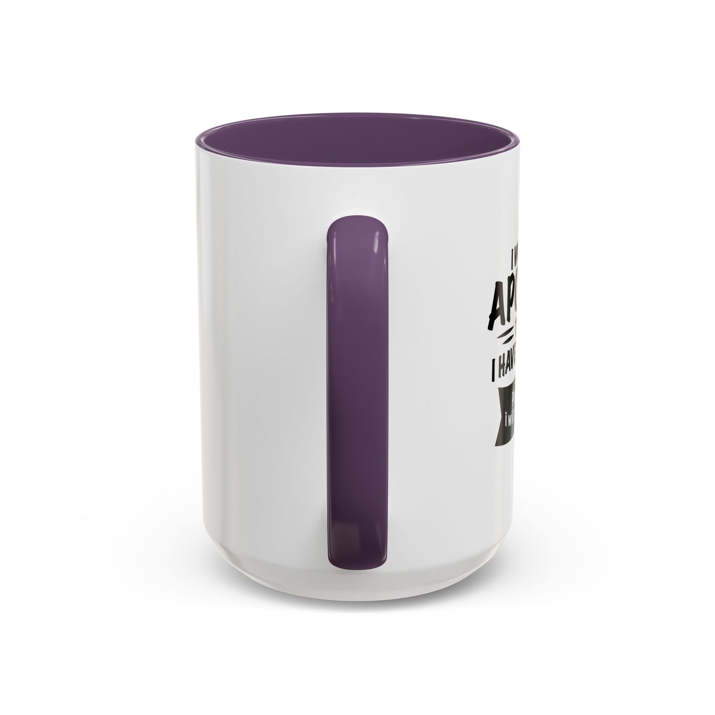 I WOULD LIKE TO APOLOGIZE Accent BiColor Funny Sarcastic Mug