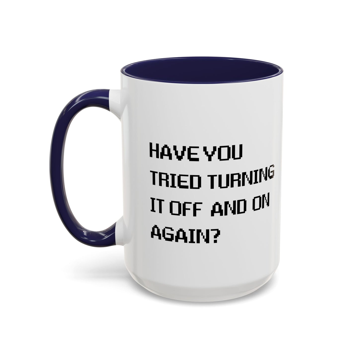 HAVE YOU TRIED TURNING IT OFF AND ON? Accent BiColor Funny Sarcastic Mug