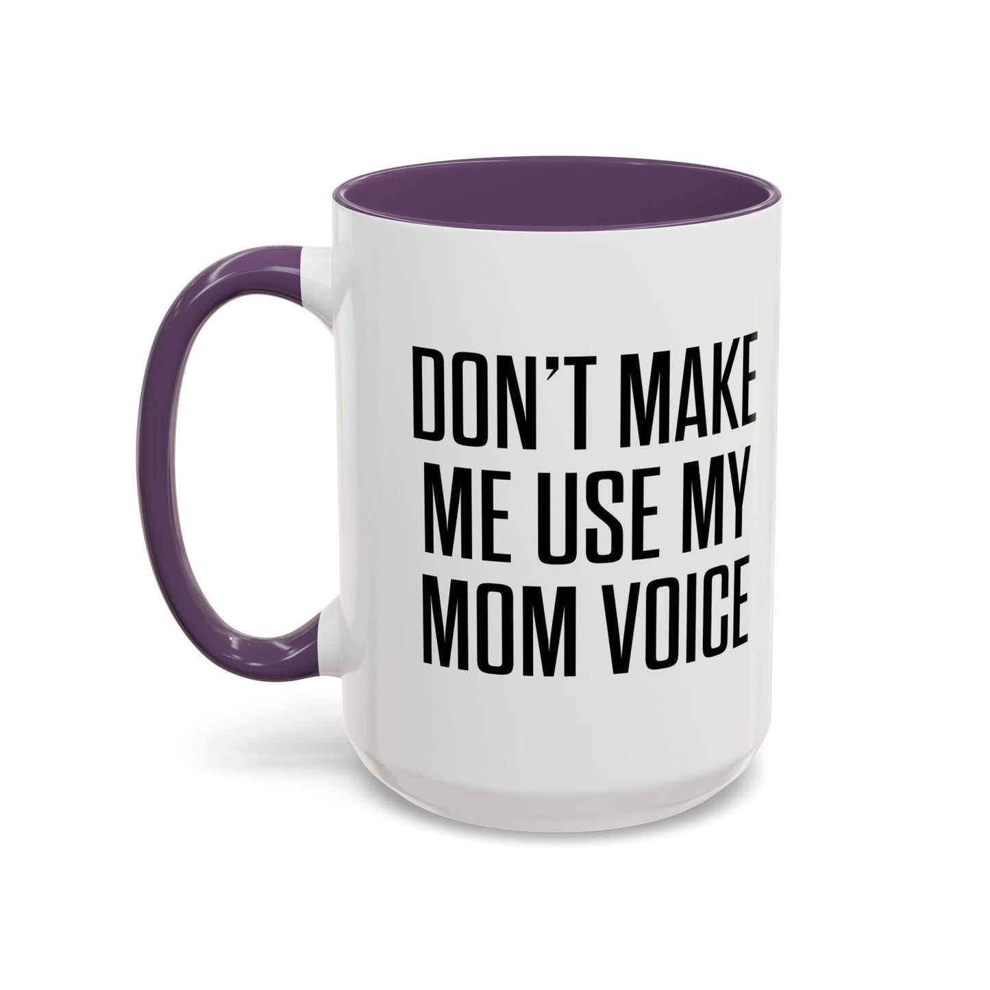 DON'TMAKE ME USE MY MOM VOICE Accent BiColor Funny Sarcastic Mug