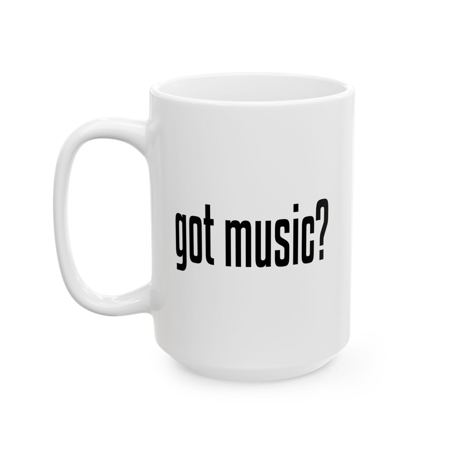 GOT MUSIC? FUNNY SARCASTIC MUG