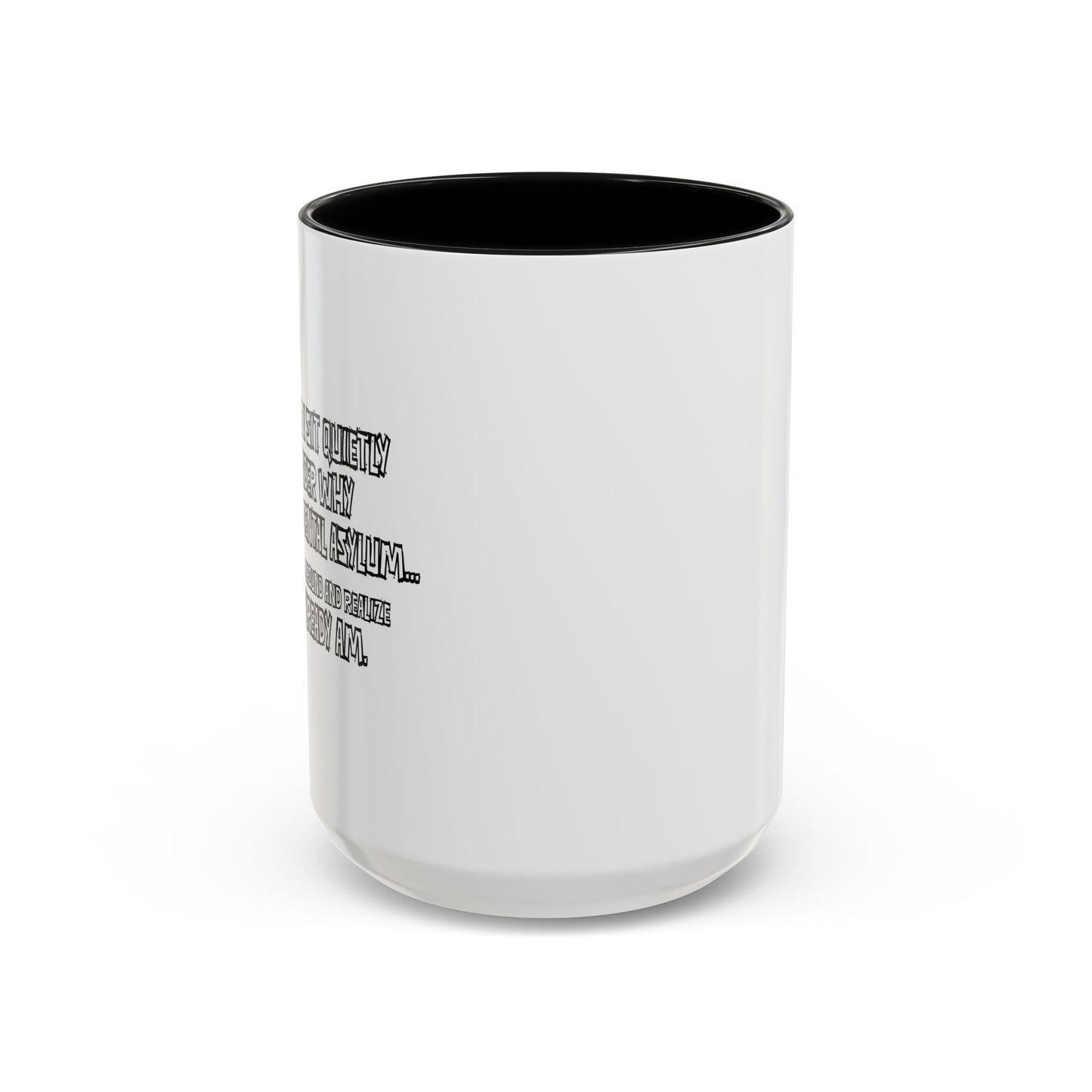 WHY I’M NOT IN A MENTAL ASYLUM Accent BiColor Funny Sarcastic Mug