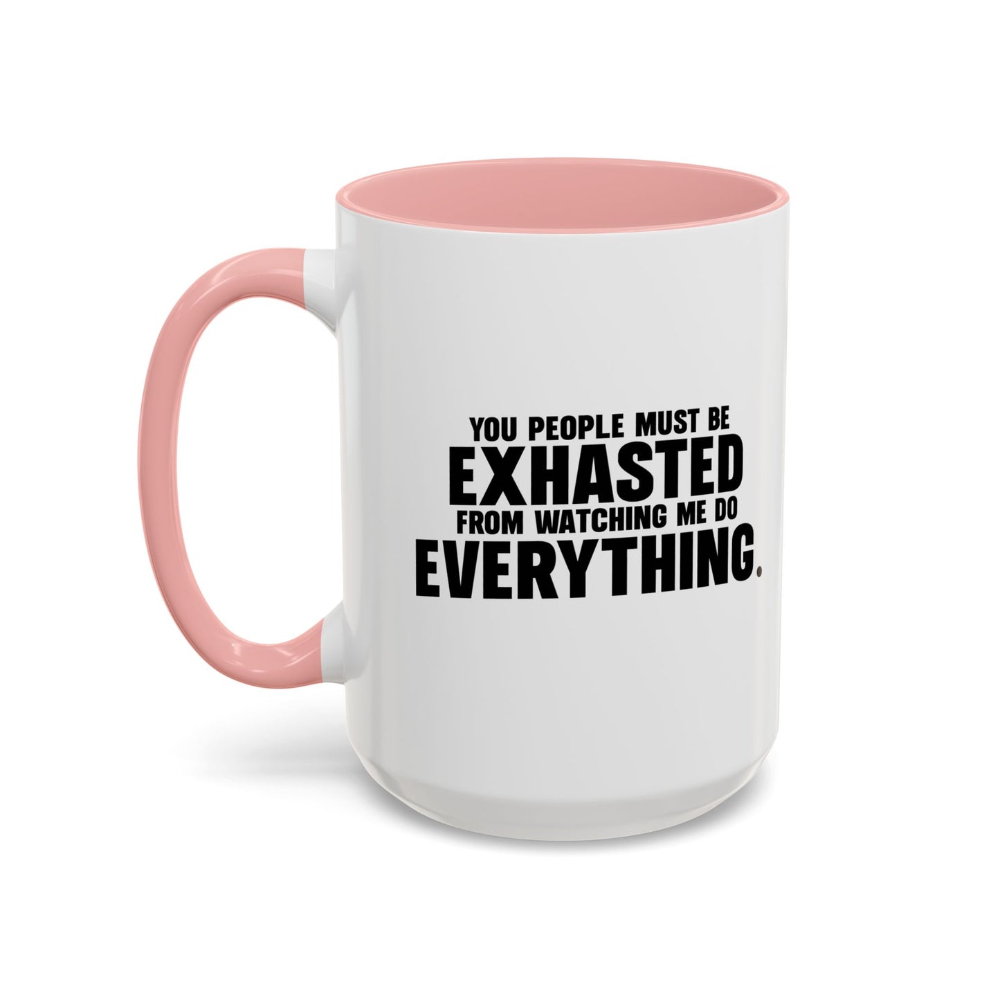 YOU PEOPLE MUST BE EXHAUSTED Accent BiColor Funny Sarcastic Mug