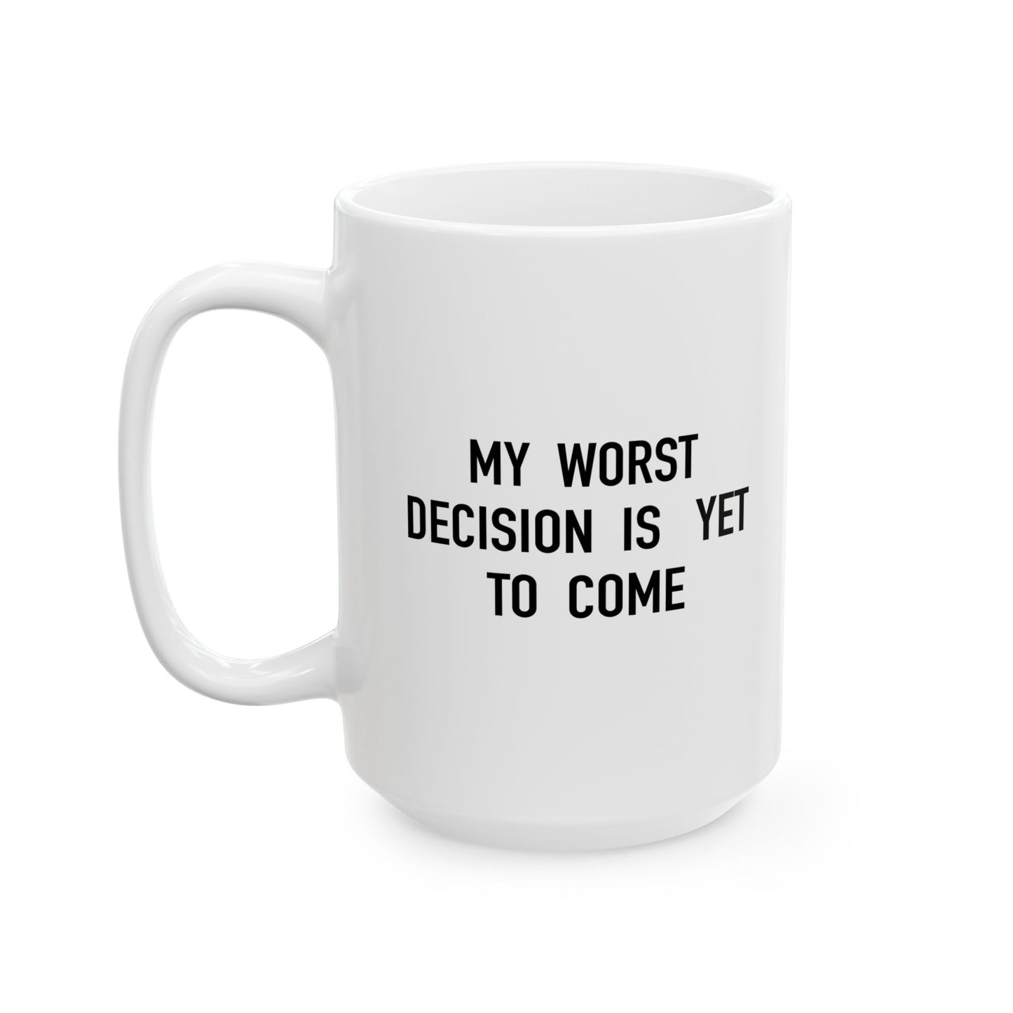 MY WORST DECISION FUNNY SARCASTIC WHITE MUG