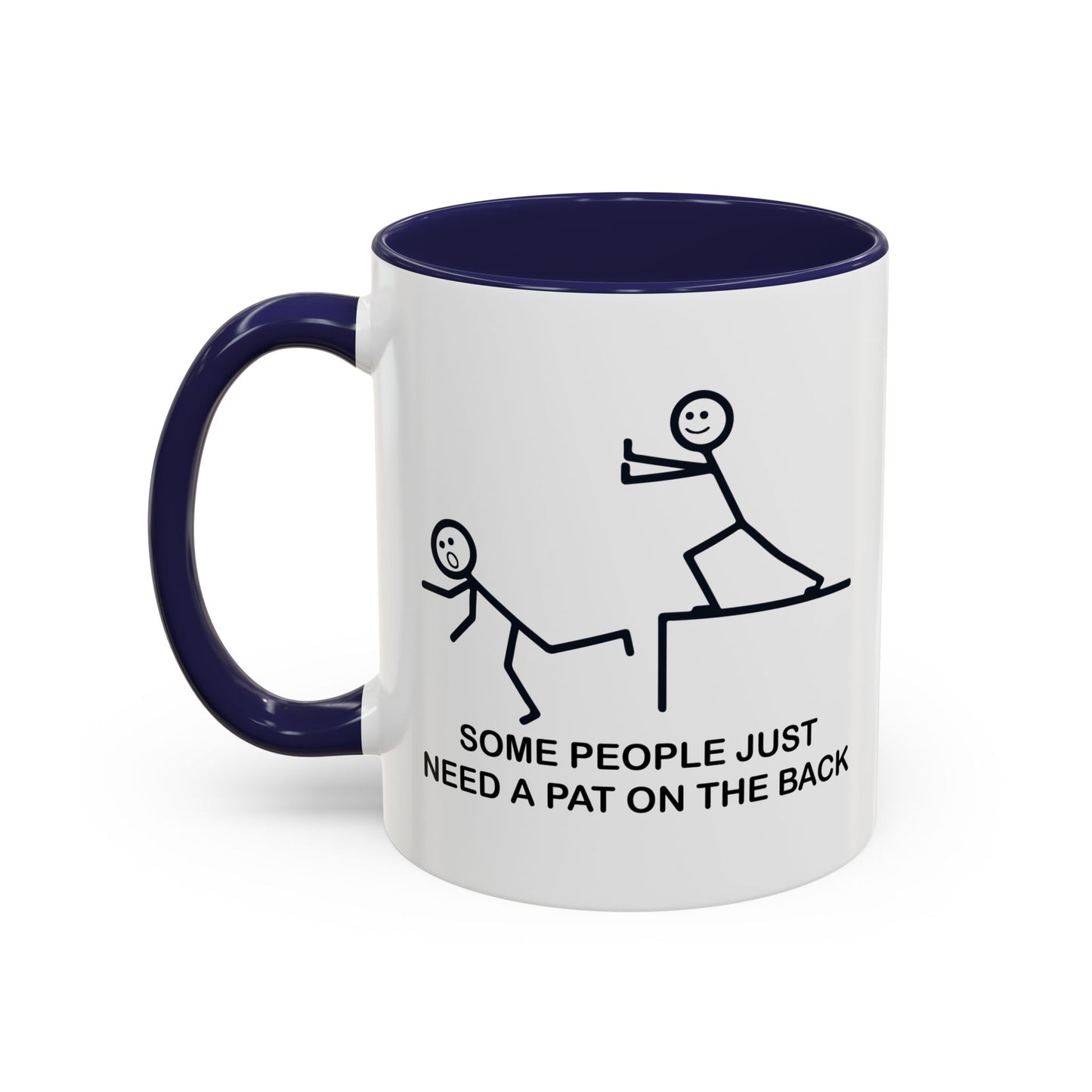 SOMEPEOPLE JUST NEED A PAT ON THE BACK Accent BiColor Funny Sarcastic Mug