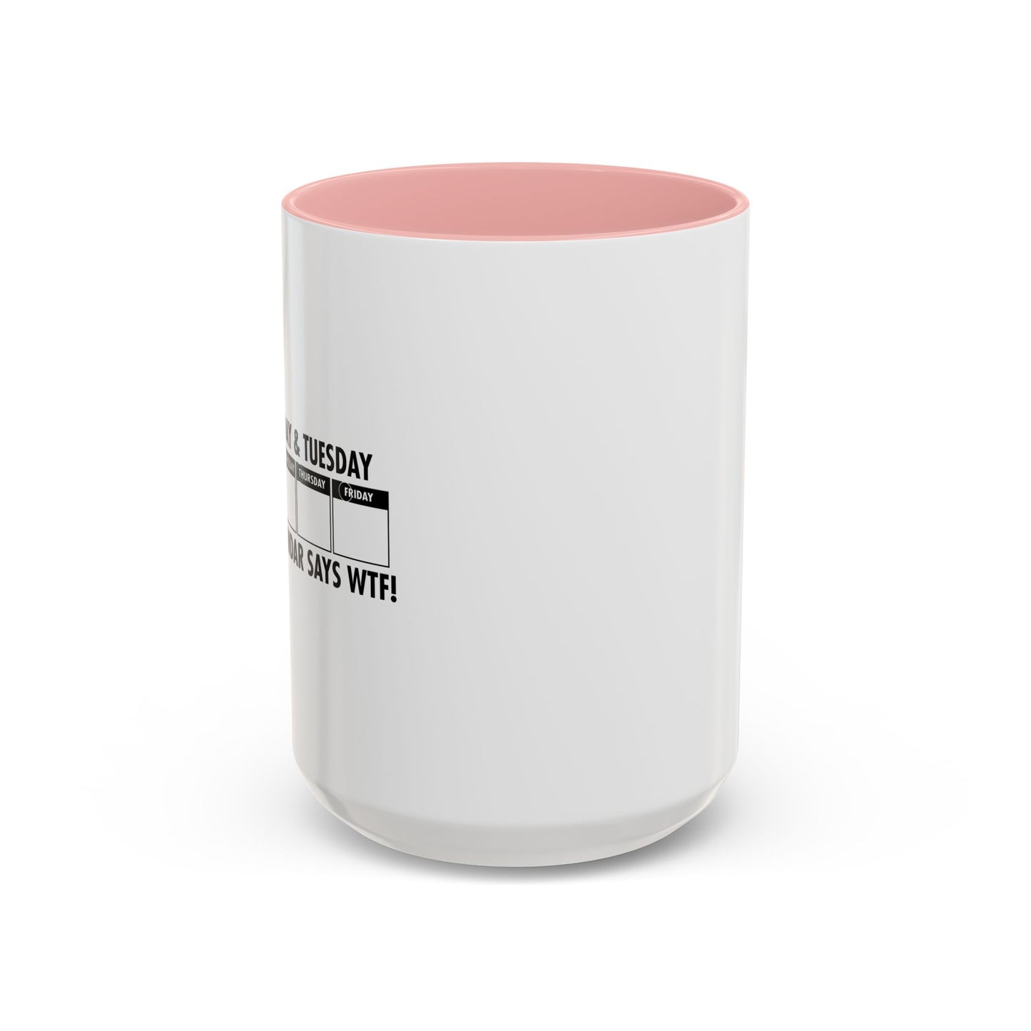 EVEN THE CALENDAR SAYS WTF! Accent BiColor Funny Sarcastic Mug