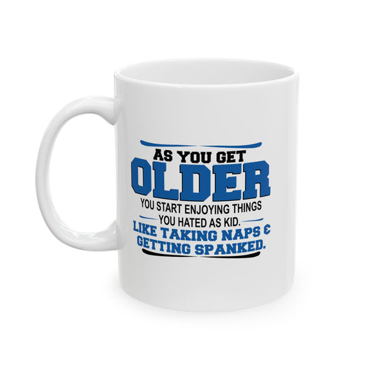 AS YOU GET OLDER YOU START ENJOYING THINGS YOU HATED AS A KID FUNNY SARCASTIC WHITE MUG